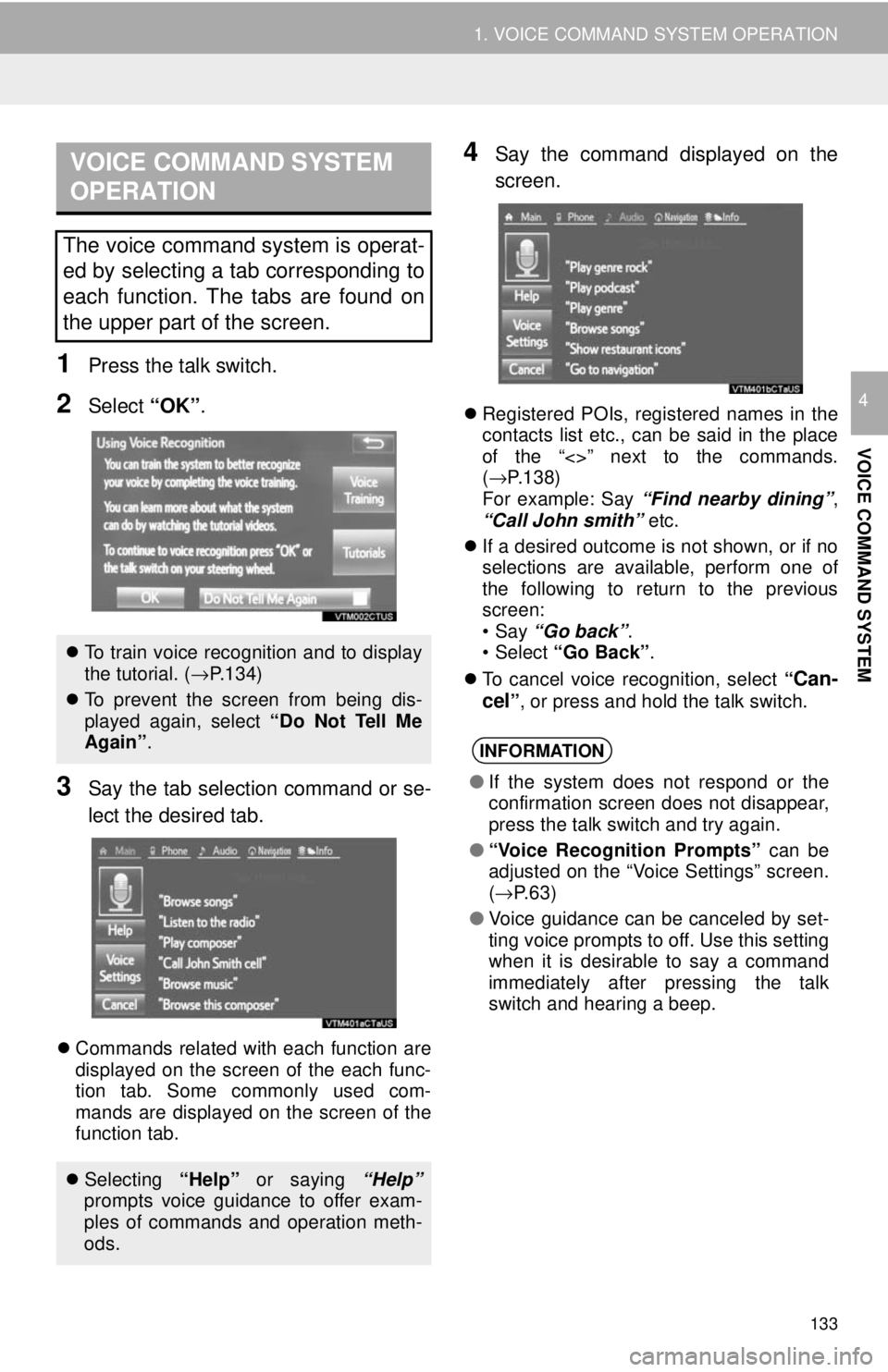 TOYOTA TACOMA 2018 Accessories, Audio & Navigation (in English) 133
1. VOICE COMMAND SYSTEM OPERATION
VOICE COMMAND SYSTEM
4
1Press the talk switch.
2Select “OK”.
3Say the tab selection command or se-
lect the desired tab.
Commands related with each functio TOYOTA TACOMA 2018 Accessories, Audio & Navigation (in English) 133
1. VOICE COMMAND SYSTEM OPERATION
VOICE COMMAND SYSTEM
4
1Press the talk switch.
2Select “OK”.
3Say the tab selection command or se-
lect the desired tab.
Commands related with each functio