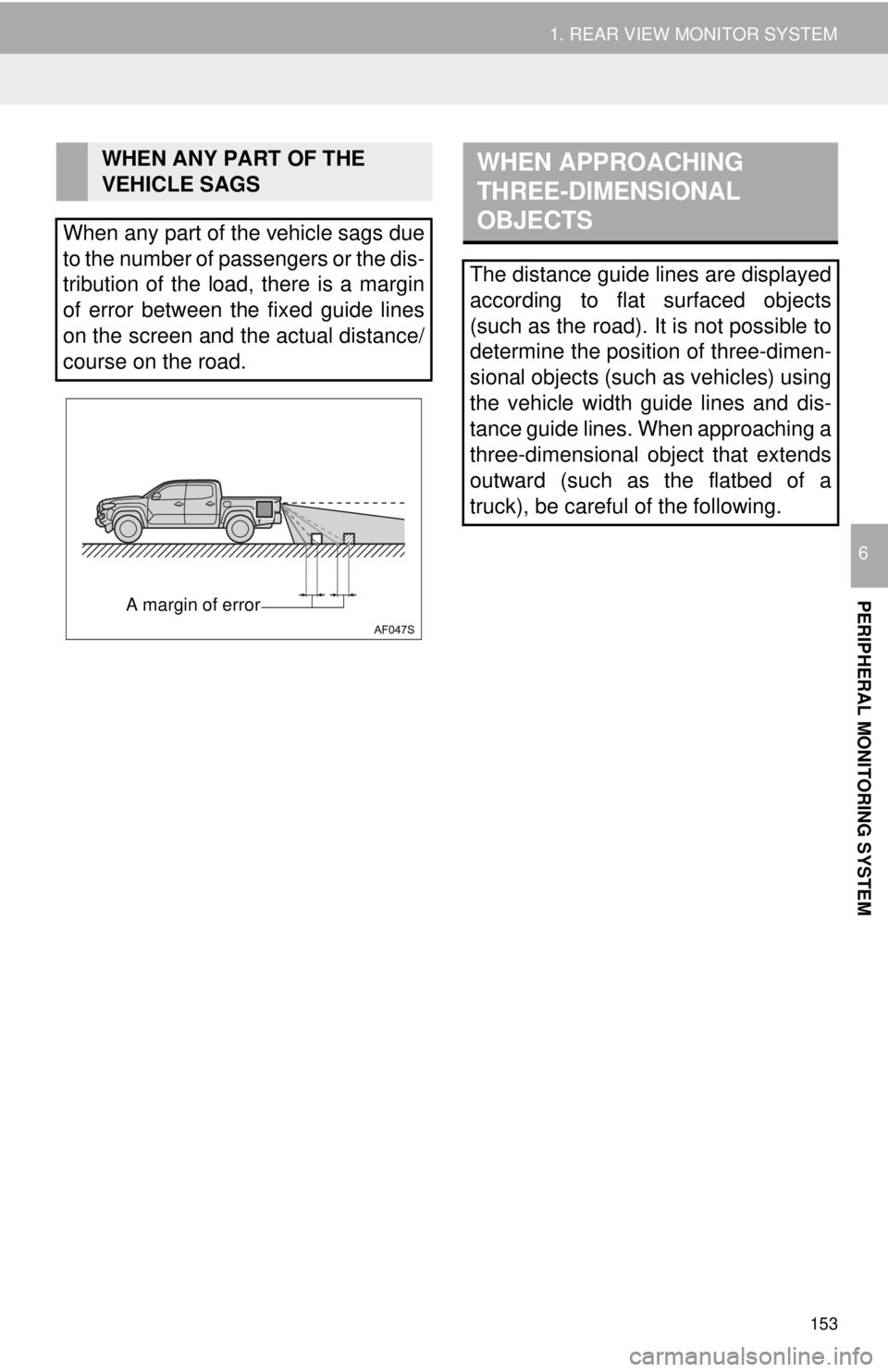 TOYOTA TACOMA 2018 Accessories, Audio & Navigation (in English) 153
1. REAR VIEW MONITOR SYSTEM
PERIPHERAL MONITORING SYSTEM
6
WHEN ANY PART OF THE
VEHICLE SAGS
When any part of the vehicle sags due
to the number of passengers or the dis-
tribution of the load, t TOYOTA TACOMA 2018 Accessories, Audio & Navigation (in English) 153
1. REAR VIEW MONITOR SYSTEM
PERIPHERAL MONITORING SYSTEM
6
WHEN ANY PART OF THE
VEHICLE SAGS
When any part of the vehicle sags due
to the number of passengers or the dis-
tribution of the load, t