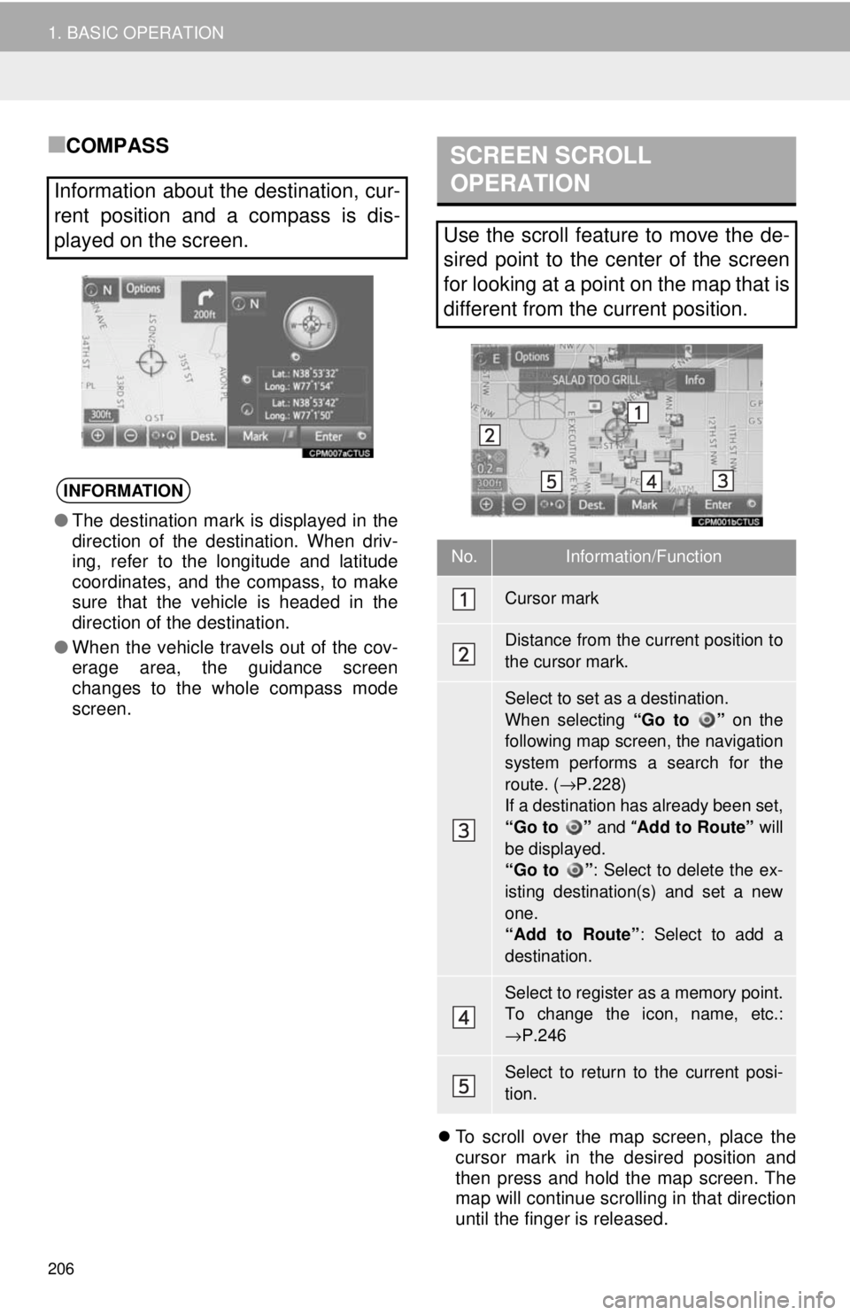 TOYOTA TACOMA 2018 Accessories, Audio & Navigation (in English) 206
1. BASIC OPERATION
■COMPASS
To scroll over the map screen, place the
cursor mark in the desired position and
then press and hold the map screen. The
map will continue scrolling in that direct TOYOTA TACOMA 2018 Accessories, Audio & Navigation (in English) 206
1. BASIC OPERATION
■COMPASS
To scroll over the map screen, place the
cursor mark in the desired position and
then press and hold the map screen. The
map will continue scrolling in that direct