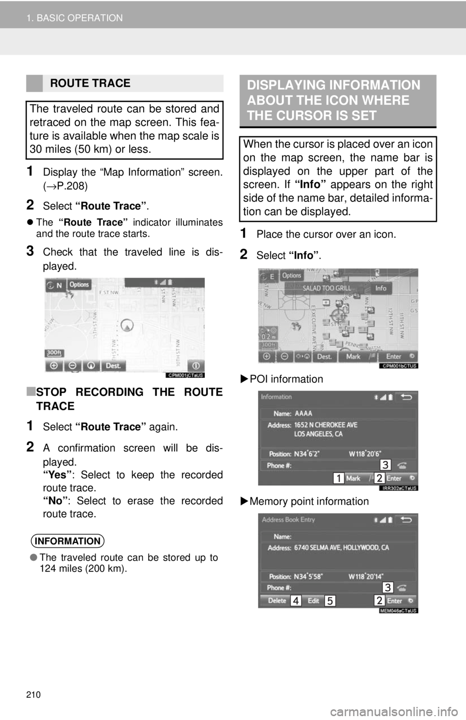 TOYOTA TACOMA 2018 Accessories, Audio & Navigation (in English) 210
1. BASIC OPERATION
1Display the “Map Information” screen.
(→P.208)
2Select “Route Trace” .
The “Route Trace” indicator illuminates
and the route trace starts.
3Check that the tr TOYOTA TACOMA 2018 Accessories, Audio & Navigation (in English) 210
1. BASIC OPERATION
1Display the “Map Information” screen.
(→P.208)
2Select “Route Trace” .
The “Route Trace” indicator illuminates
and the route trace starts.
3Check that the tr