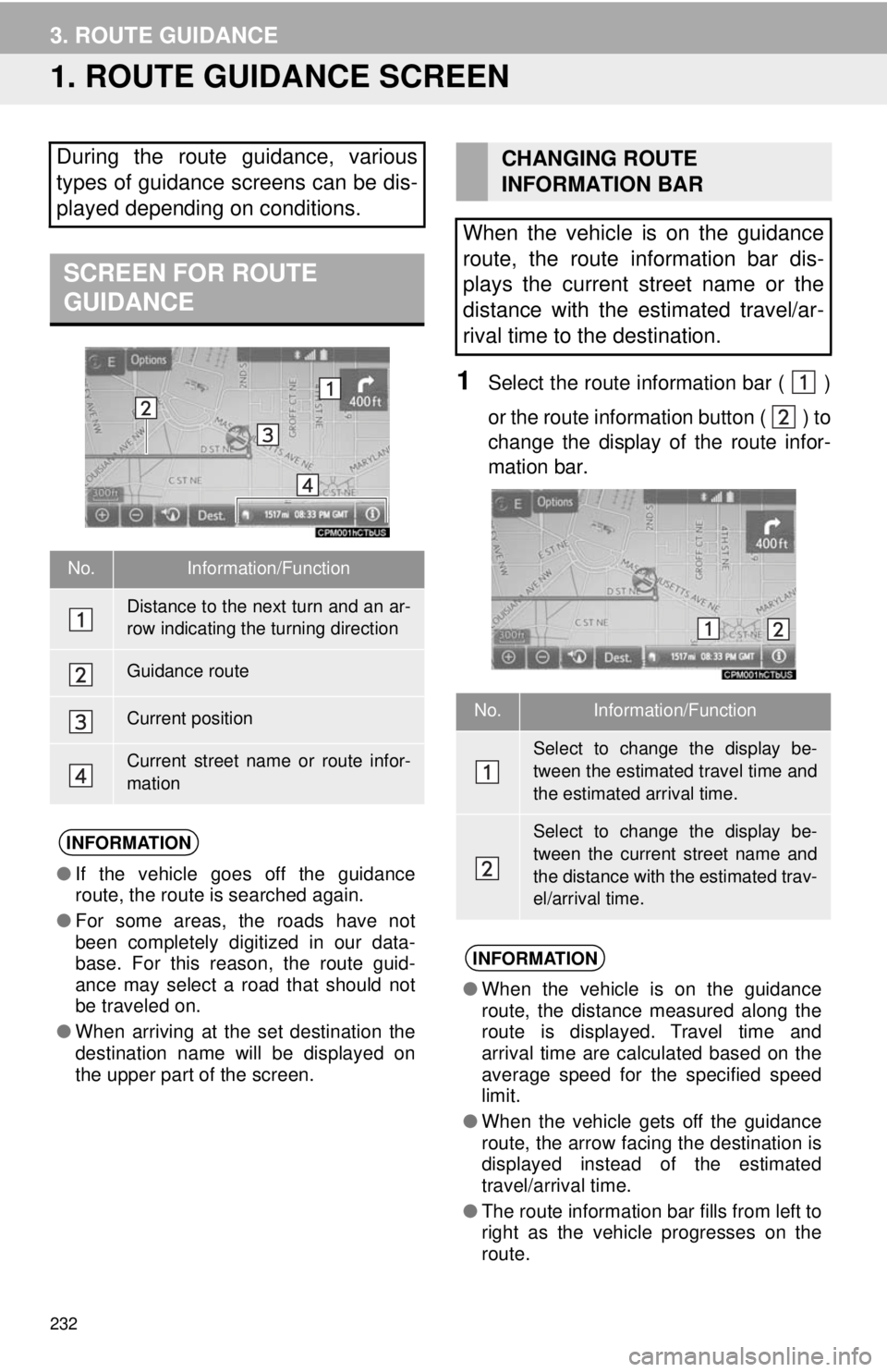 TOYOTA TACOMA 2018  Accessories, Audio & Navigation (in English) 232
3. ROUTE GUIDANCE
1. ROUTE GUIDANCE SCREEN
1Select the route information bar (  )
or the route information button ( 
 ) to
change the display of the route infor-
mation bar.
During the route guida