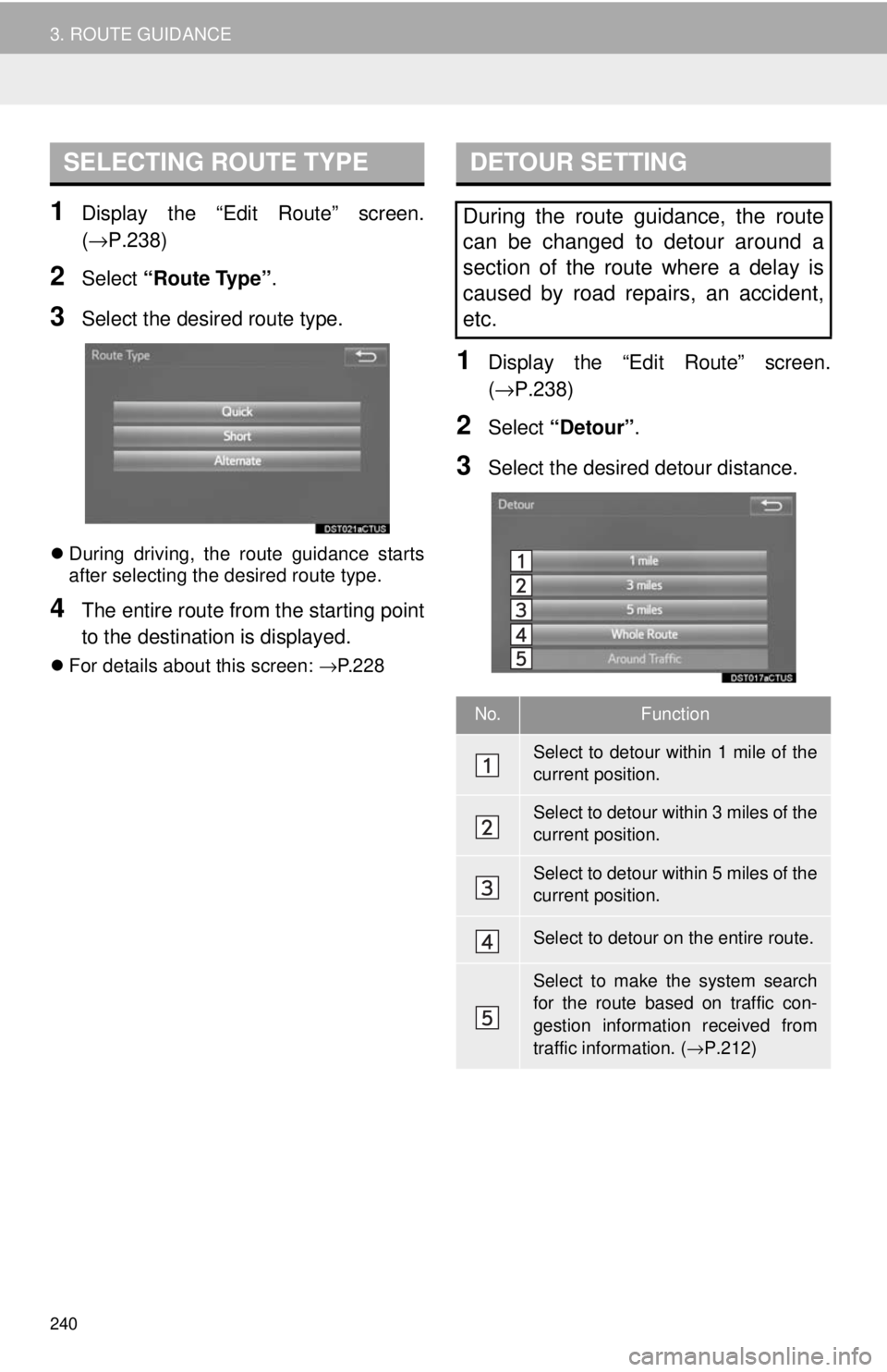 TOYOTA TACOMA 2018  Accessories, Audio & Navigation (in English) 240
3. ROUTE GUIDANCE
1Display the “Edit Route” screen.
(→P.238)
2Select “Route Type” .
3Select the desired route type.
During driving, the route guidance starts
after selecting the desir