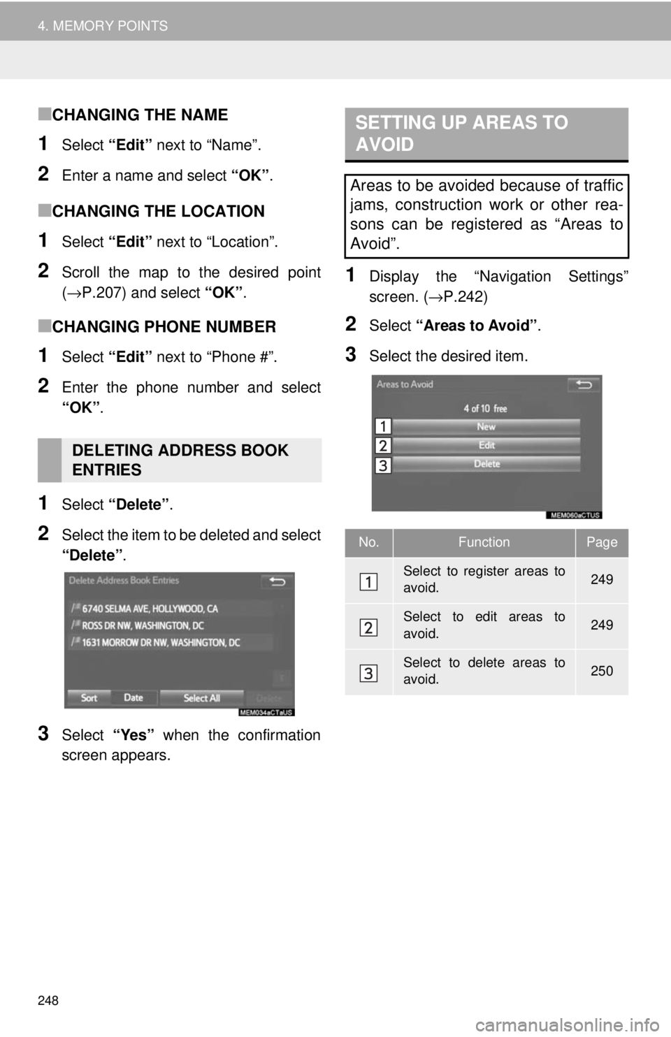 TOYOTA TACOMA 2018 Accessories, Audio & Navigation (in English) 248
4. MEMORY POINTS
■CHANGING THE NAME
1Select “Edit” next to “Name”.
2Enter a name and select “OK”.
■CHANGING THE LOCATION
1Select “Edit” next to “Location”.
2Scroll the ma TOYOTA TACOMA 2018 Accessories, Audio & Navigation (in English) 248
4. MEMORY POINTS
■CHANGING THE NAME
1Select “Edit” next to “Name”.
2Enter a name and select “OK”.
■CHANGING THE LOCATION
1Select “Edit” next to “Location”.
2Scroll the ma