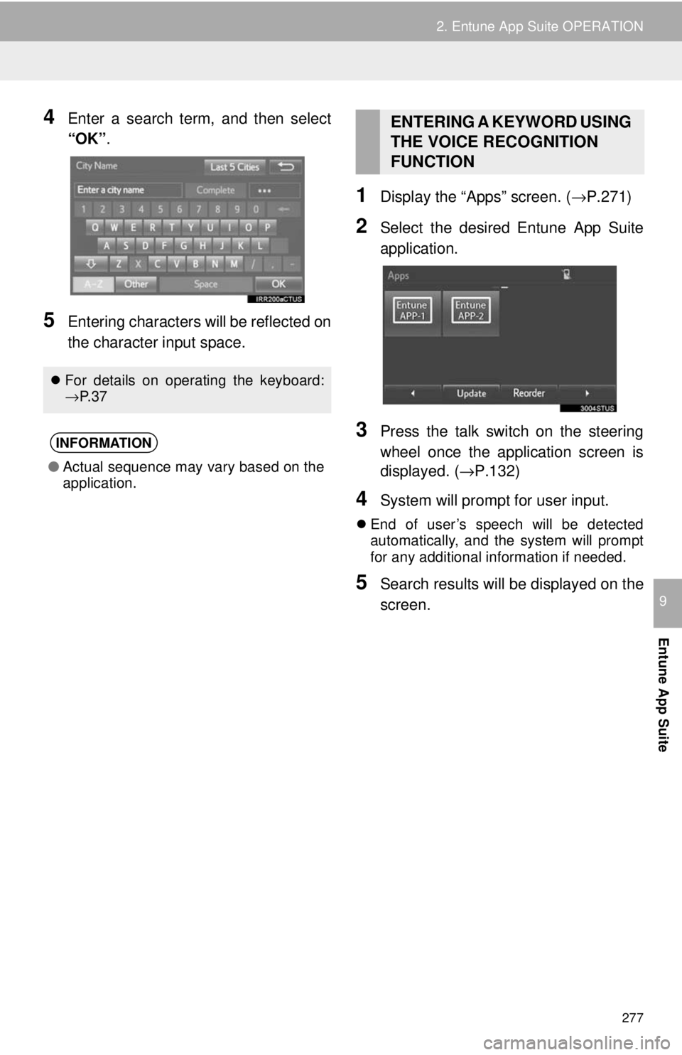TOYOTA TACOMA 2018 Accessories, Audio & Navigation (in English) 277
2. Entune App Suite OPERATION
Entune App Suite
9
4Enter a search term, and then select
“OK”.
5Entering characters will be reflected on
the character input space.
1Display the “Apps” screen TOYOTA TACOMA 2018 Accessories, Audio & Navigation (in English) 277
2. Entune App Suite OPERATION
Entune App Suite
9
4Enter a search term, and then select
“OK”.
5Entering characters will be reflected on
the character input space.
1Display the “Apps” screen