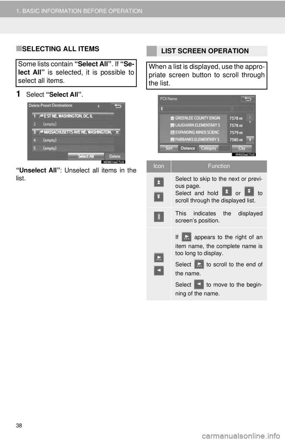 TOYOTA TACOMA 2018  Accessories, Audio & Navigation (in English) 38
1. BASIC INFORMATION BEFORE OPERATION
■SELECTING ALL ITEMS
1Select “Select All” .
“Unselect All” : Unselect all items in the
list.
Some lists contain  “Select All”. If “Se-
lect All
