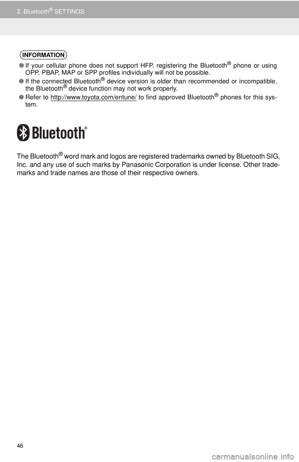 TOYOTA TACOMA 2018  Accessories, Audio & Navigation (in English) 46
2. Bluetooth® SETTINGS
The Bluetooth® word mark and logos are registered trademarks owned by Bluetooth SIG,
Inc. and any use of such marks by Panasonic Corporation is under license. Other trade-
