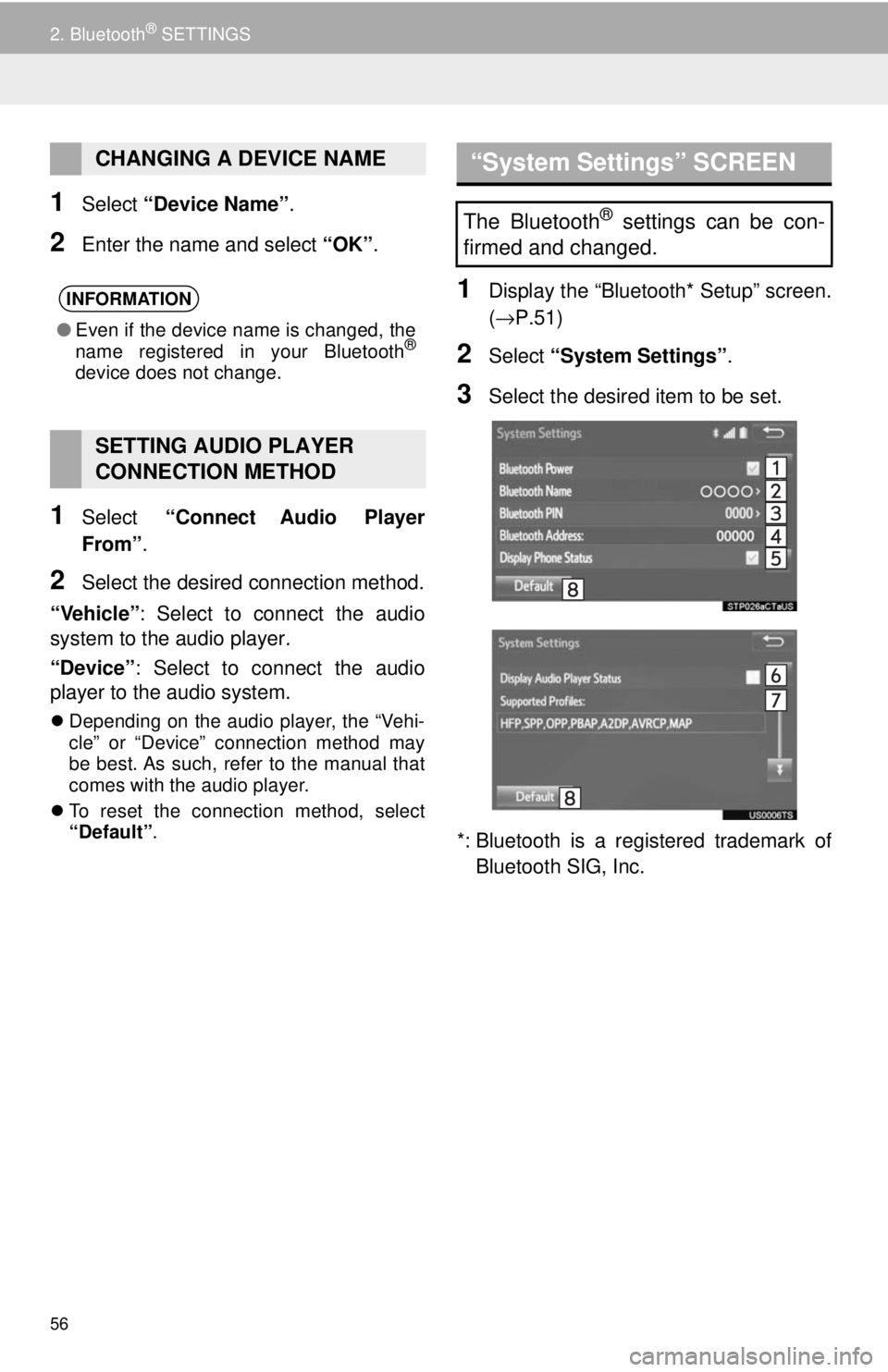 TOYOTA TACOMA 2018 Accessories, Audio & Navigation (in English) 56
2. Bluetooth® SETTINGS
1Select “Device Name” .
2Enter the name and select “OK”.
1Select “Connect Audio Player
From” .
2Select the desired connection method.
“Vehicle” : Select t TOYOTA TACOMA 2018 Accessories, Audio & Navigation (in English) 56
2. Bluetooth® SETTINGS
1Select “Device Name” .
2Enter the name and select “OK”.
1Select “Connect Audio Player
From” .
2Select the desired connection method.
“Vehicle” : Select t