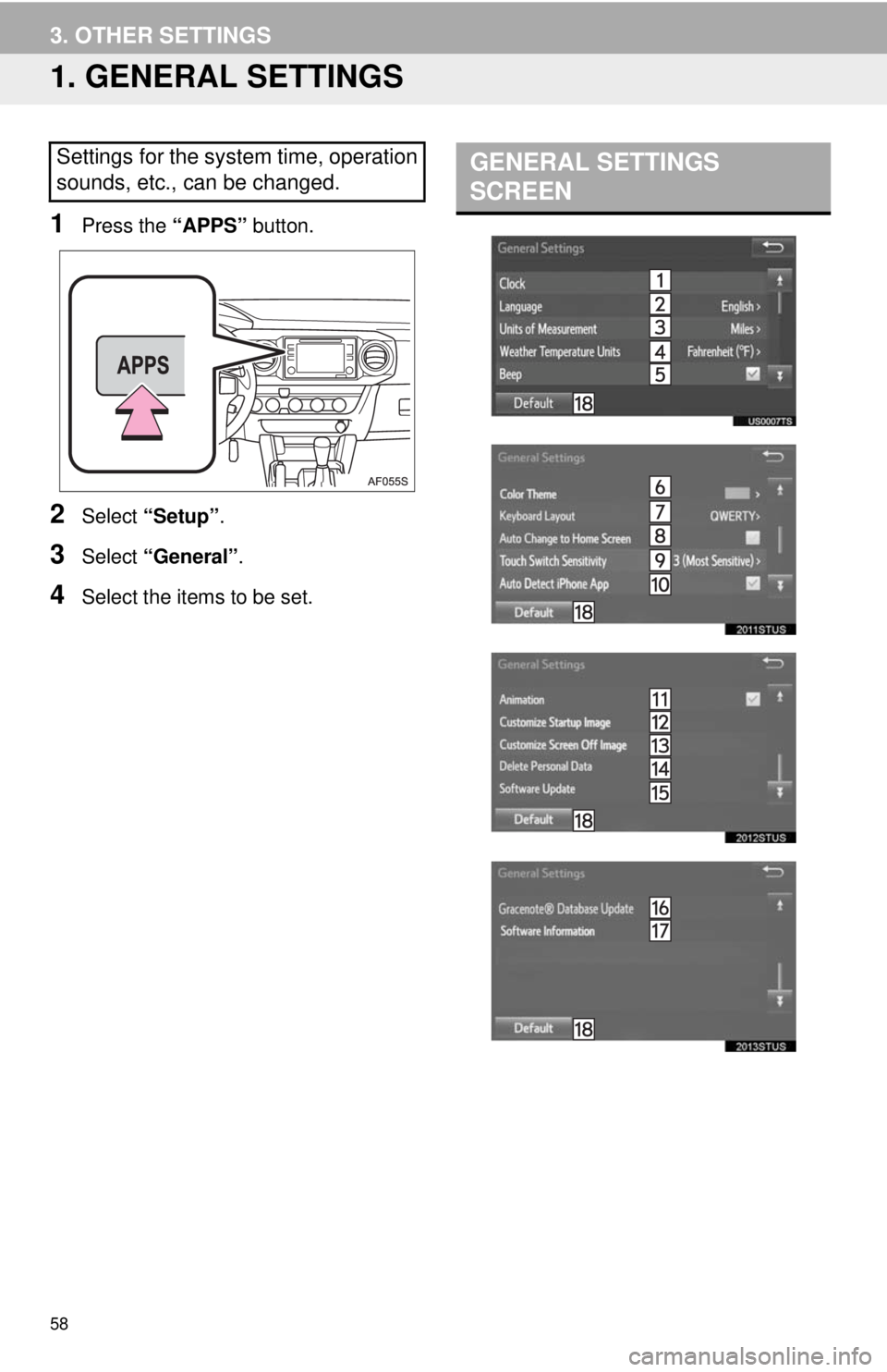 TOYOTA TACOMA 2018 Accessories, Audio & Navigation (in English) 58
3. OTHER SETTINGS
1. GENERAL SETTINGS
1Press the “APPS” button.
2Select “Setup” .
3Select “General” .
4Select the items to be set.
Settings for the system time, operation
sounds, etc., TOYOTA TACOMA 2018 Accessories, Audio & Navigation (in English) 58
3. OTHER SETTINGS
1. GENERAL SETTINGS
1Press the “APPS” button.
2Select “Setup” .
3Select “General” .
4Select the items to be set.
Settings for the system time, operation
sounds, etc.,