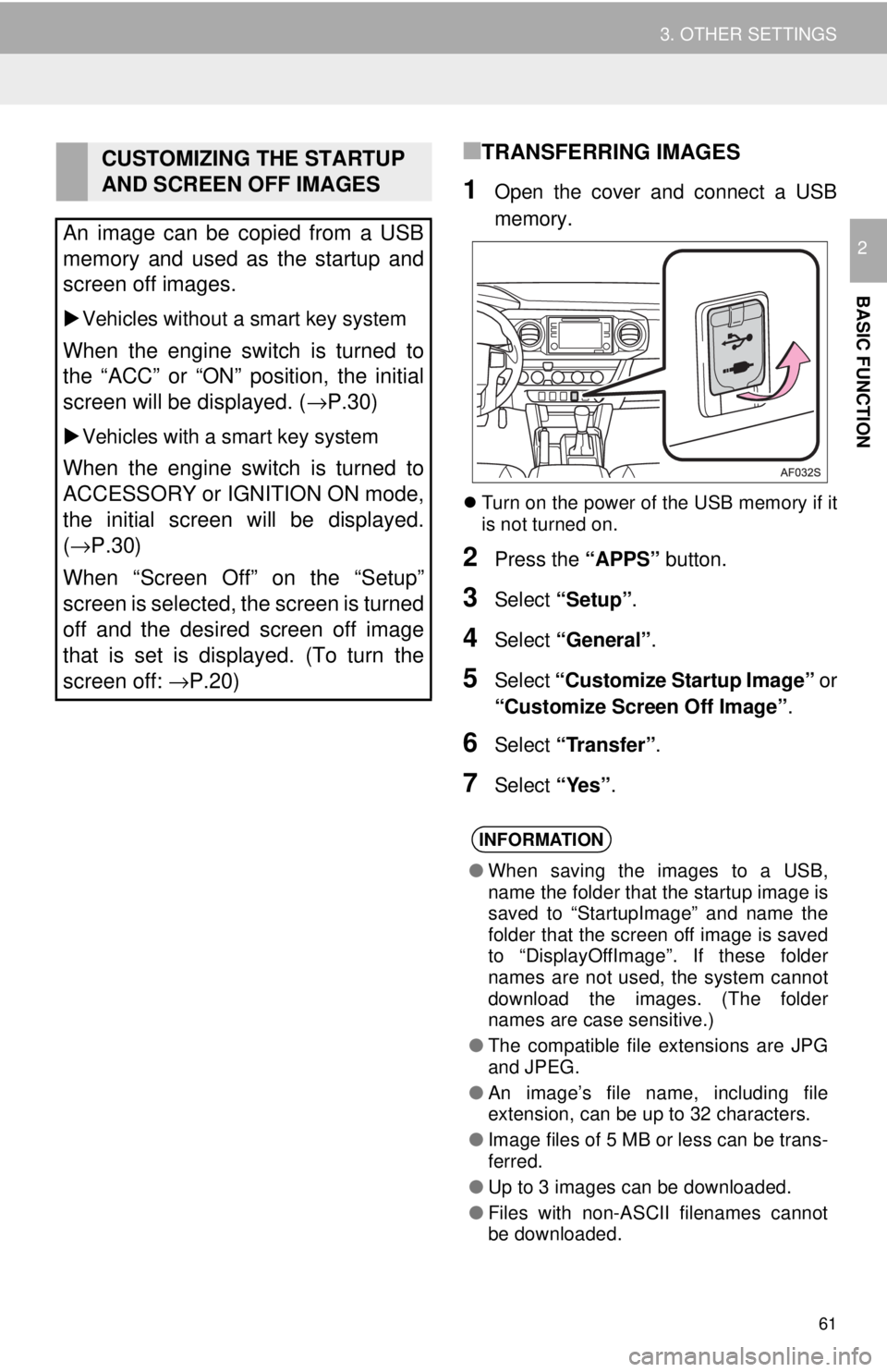 TOYOTA TACOMA 2018 Accessories, Audio & Navigation (in English) 61
3. OTHER SETTINGS
BASIC FUNCTION
2
■TRANSFERRING IMAGES
1Open the cover and connect a USB
memory.
Turn on the power of the USB memory if it
is not turned on.
2Press the “APPS” button.
3Se TOYOTA TACOMA 2018 Accessories, Audio & Navigation (in English) 61
3. OTHER SETTINGS
BASIC FUNCTION
2
■TRANSFERRING IMAGES
1Open the cover and connect a USB
memory.
Turn on the power of the USB memory if it
is not turned on.
2Press the “APPS” button.
3Se