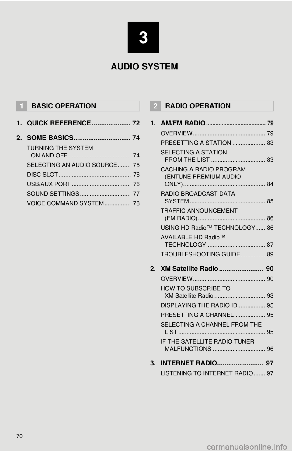 TOYOTA TACOMA 2018 Accessories, Audio & Navigation (in English) 70
1. QUICK REFERENCE ..................... 72
2. SOME BASICS............................... 74
TURNING THE SYSTEM ON AND OFF ...................................... 74
SELECTING AN AUDIO SOURCE ..... TOYOTA TACOMA 2018 Accessories, Audio & Navigation (in English) 70
1. QUICK REFERENCE ..................... 72
2. SOME BASICS............................... 74
TURNING THE SYSTEM ON AND OFF ...................................... 74
SELECTING AN AUDIO SOURCE .....