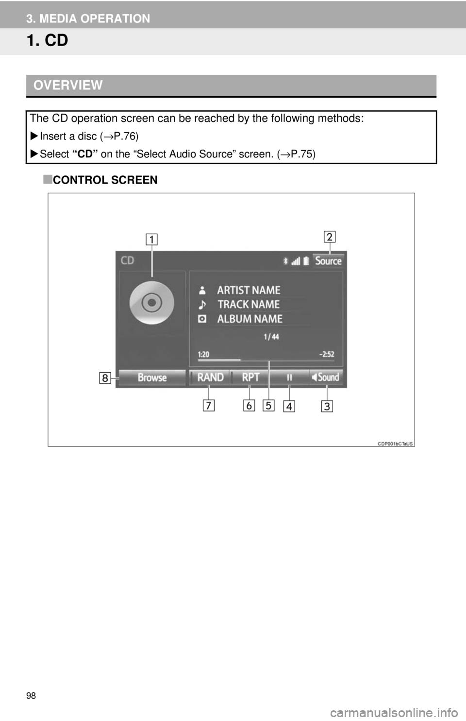 TOYOTA TACOMA 2018 Accessories, Audio & Navigation (in English) 98
3. MEDIA OPERATION
1. CD
■CONTROL SCREEN
OVERVIEW
The CD operation screen can be reached by the following methods:
Insert a disc ( →P.76)
Select “CD” on the “Select Audio Source TOYOTA TACOMA 2018 Accessories, Audio & Navigation (in English) 98
3. MEDIA OPERATION
1. CD
■CONTROL SCREEN
OVERVIEW
The CD operation screen can be reached by the following methods:
Insert a disc ( →P.76)
Select “CD” on the “Select Audio Source