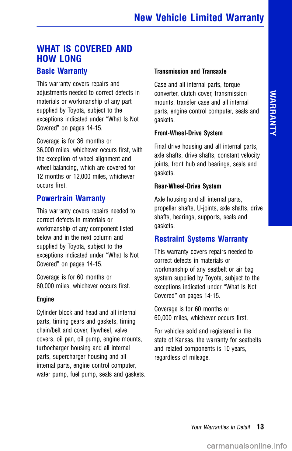 TOYOTA TACOMA 2018 Warranties & Maintenance Guides (in English) JOBNAME: 2878019-en-2018_Taco PAGE: 13 SESS: 4 OUTPUT: Mon Sep 25 11:49:43 2017
/InfoShareAuthorCODA/InfoShareAuthorCODA/TS_Warr_Maint/2878019-en-2018_T\
acoma.00505-18WMG-TAC_vX/TS_Warr_Maint_v1
WHAT TOYOTA TACOMA 2018 Warranties & Maintenance Guides (in English) JOBNAME: 2878019-en-2018_Taco PAGE: 13 SESS: 4 OUTPUT: Mon Sep 25 11:49:43 2017
/InfoShareAuthorCODA/InfoShareAuthorCODA/TS_Warr_Maint/2878019-en-2018_T\
acoma.00505-18WMG-TAC_vX/TS_Warr_Maint_v1
WHAT