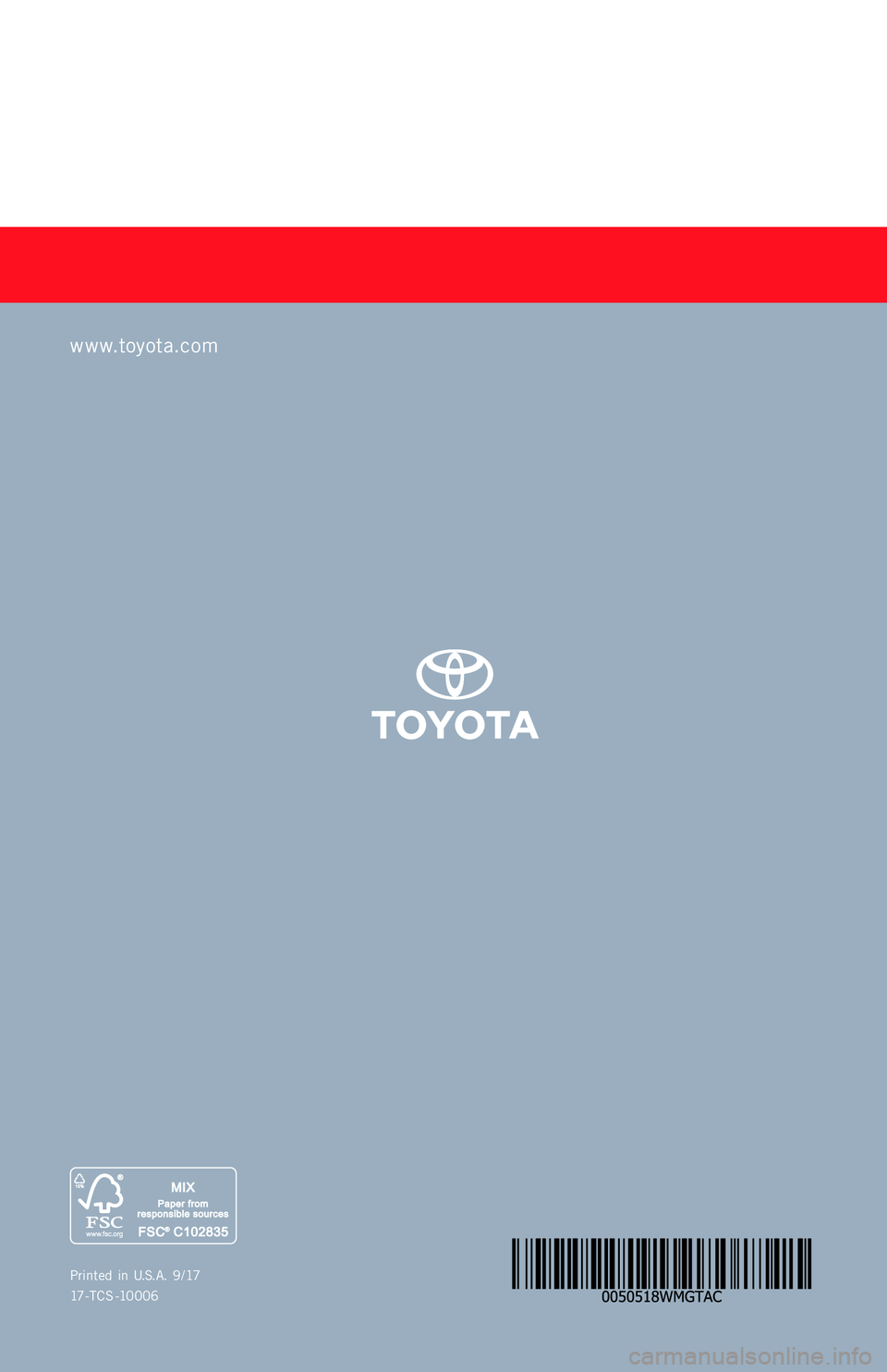 TOYOTA TACOMA 2018 Warranties & Maintenance Guides (in English) Printed in U.S.A. 9/17
17-TC S -10006
TA C OM A
2 018
www.toyota.com
17-TCS-10006_WMG_TACOMA_1_0F_lm.indd 19/25/17 7:57 PM TOYOTA TACOMA 2018 Warranties & Maintenance Guides (in English) Printed in U.S.A. 9/17
17-TC S -10006
TA C OM A
2 018
www.toyota.com
17-TCS-10006_WMG_TACOMA_1_0F_lm.indd 19/25/17 7:57 PM