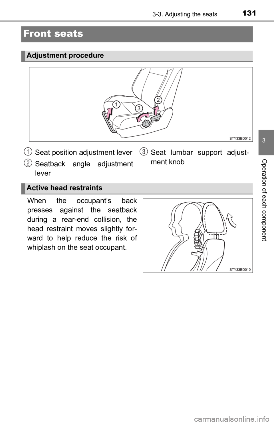 TOYOTA TACOMA 2019  Owners Manual (in English) 1313-3. Adjusting the seats
3
Operation of each component
Front seats
When  the  occupant’s  back
presses  against  the  seatback
during  a  rear-end  collision,  the
head  restraint  moves  slightl