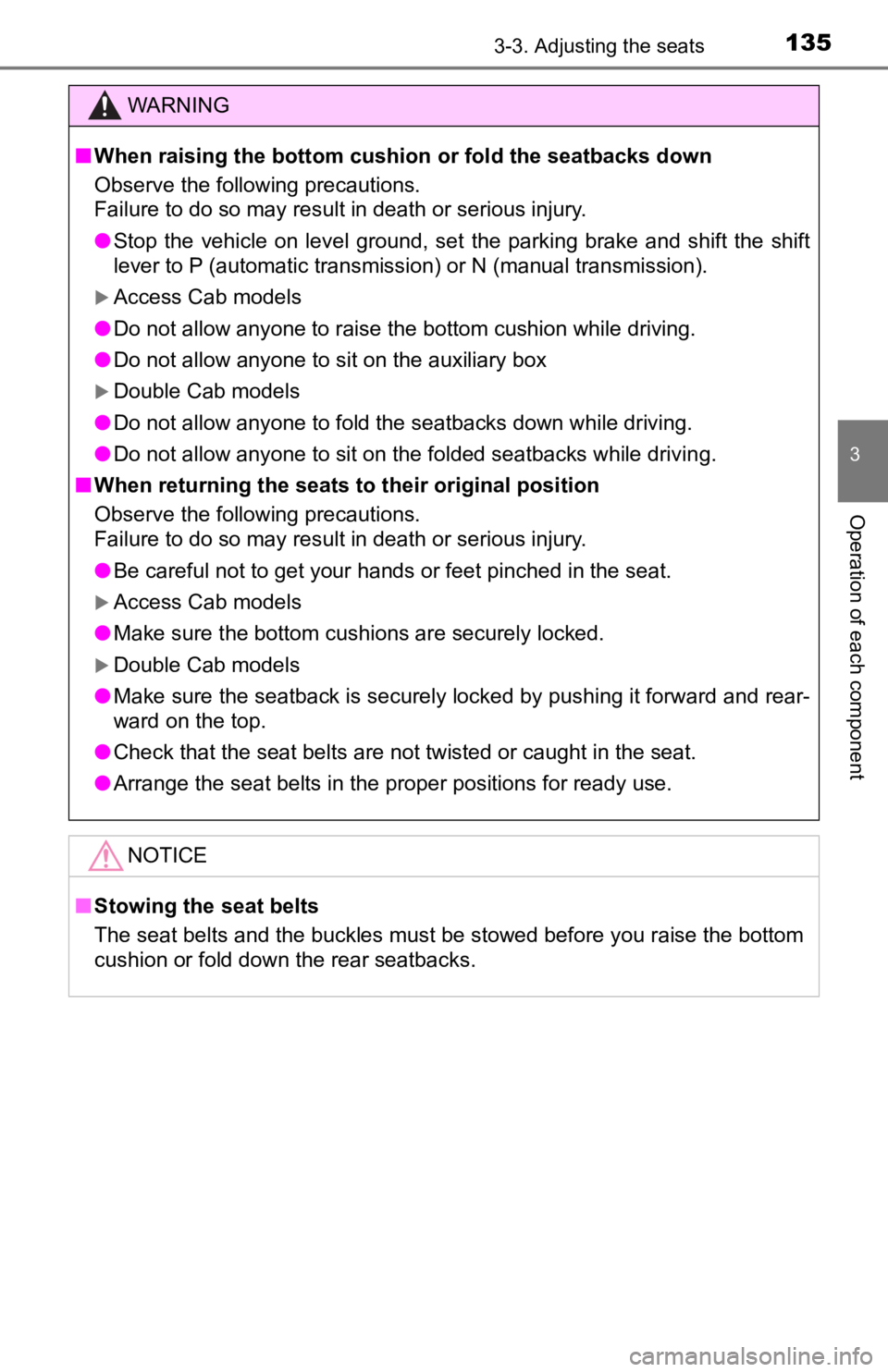 TOYOTA TACOMA 2019  Owners Manual (in English) 1353-3. Adjusting the seats
3
Operation of each component
WARNING
■When raising the bottom cushion or fold the seatbacks down
Observe the following precautions.
Failure to do so may result in death 