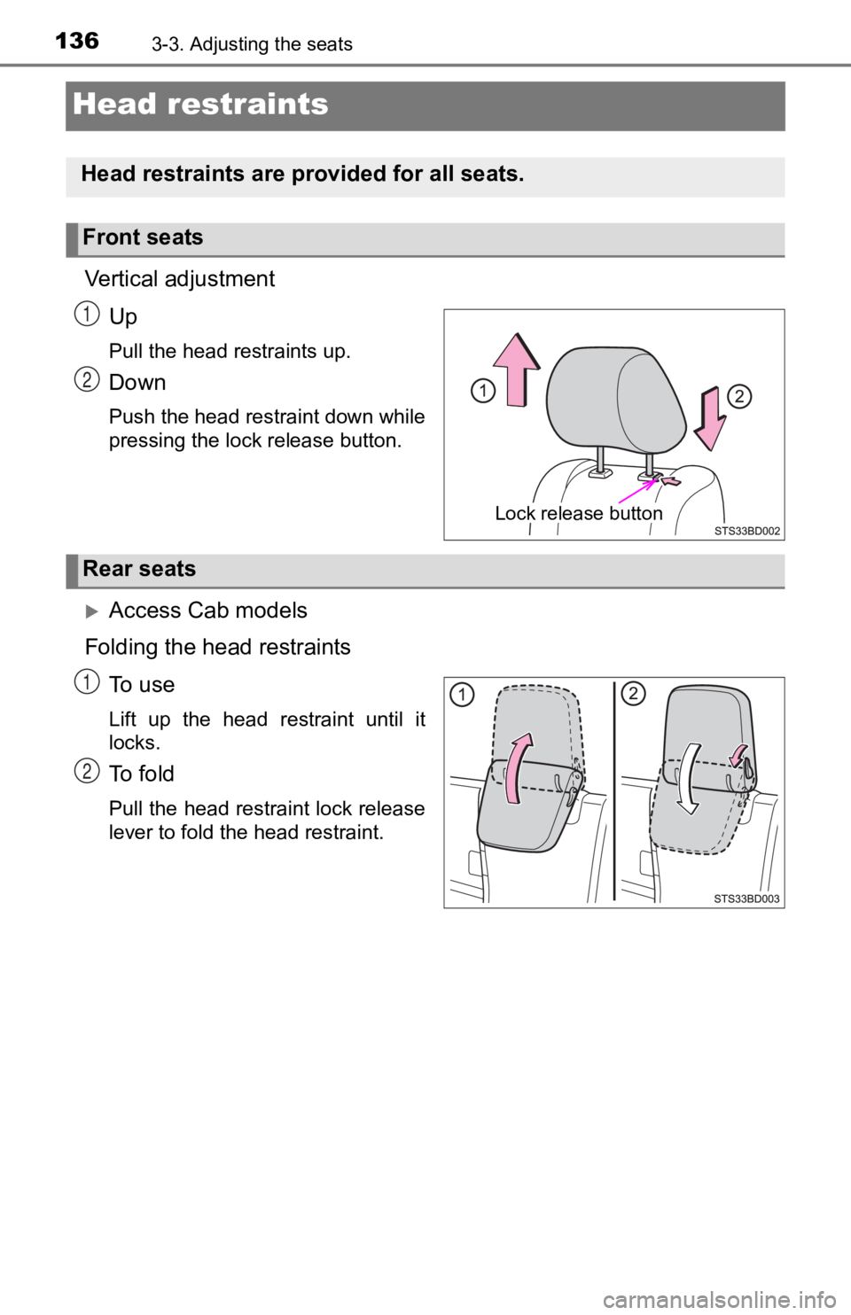 TOYOTA TACOMA 2019  Owners Manual (in English) 1363-3. Adjusting the seats
Head restraints
Vertical adjustmentUp
Pull the head restraints up.
Down
Push the head restraint down while
pressing the lock release button.
Access Cab models
Folding th