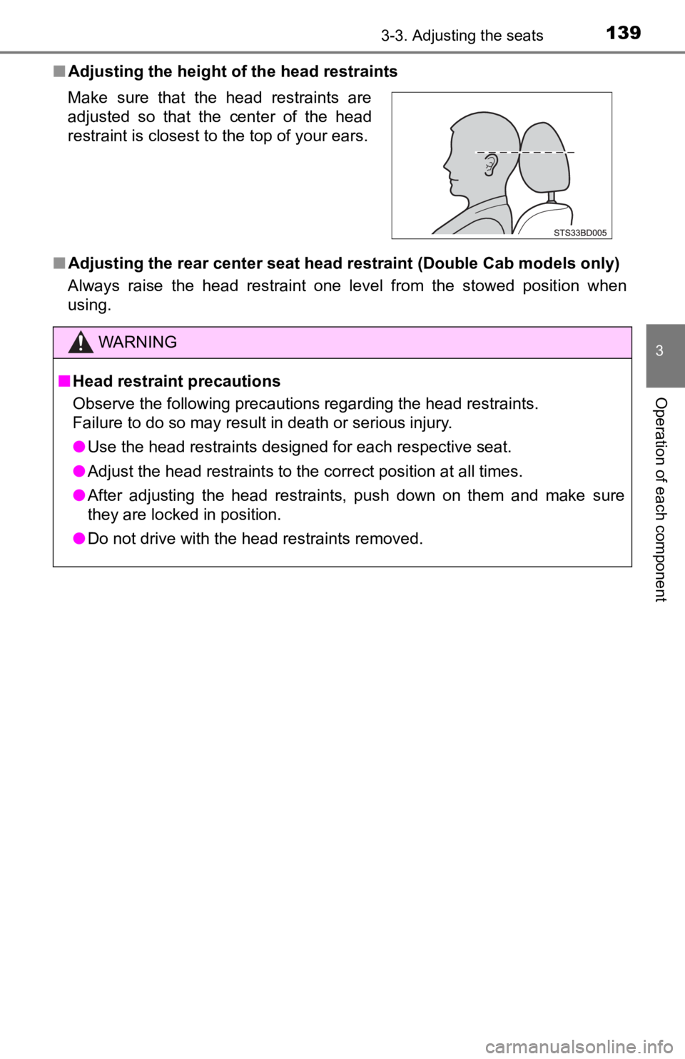 TOYOTA TACOMA 2019  Owners Manual (in English) 1393-3. Adjusting the seats
3
Operation of each component
■Adjusting the height of the head restraints
■ Adjusting the rear center seat head restraint (Double Cab models only)
Always  raise  the  