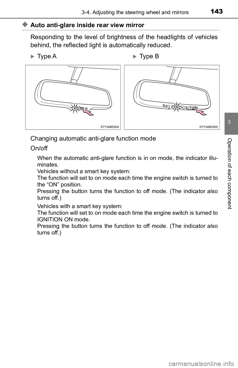 TOYOTA TACOMA 2019  Owners Manual (in English) 1433-4. Adjusting the steering wheel and mirrors
3
Operation of each component
◆Auto anti-glare inside rear view mirror
Responding  to  the  level  of  brigh tness  of  the  headlights  of  vehicles