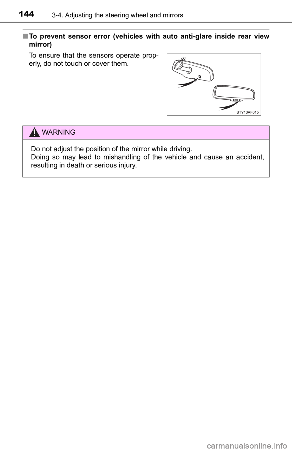 TOYOTA TACOMA 2019  Owners Manual (in English) 1443-4. Adjusting the steering wheel and mirrors
■To  prevent  sensor  error  (vehicles  with  auto  anti-glare  inside  r ear  view
mirror)
To  ensure  that  the  sensors  operate  prop-
erly, do n
