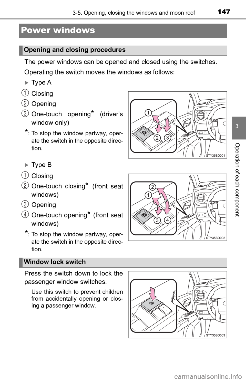 TOYOTA TACOMA 2019  Owners Manual (in English) 1473-5. Opening, closing the windows and moon roof
3
Operation of each component
Power windows
The power windows can be opened and  closed using the switches.
Operating the switch moves  the windows a