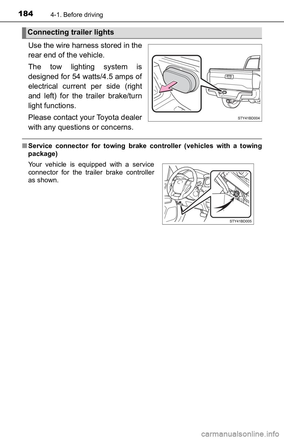 TOYOTA TACOMA 2019  Owners Manual (in English) 1844-1. Before driving
Use the wire harness stored in the
rear end of the vehicle.
The  tow  lighting  system  is
designed for 54 watts/4.5 amps of
electrical  current  per  side  (right
and  left)  f