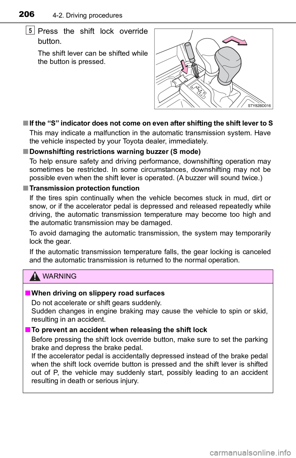 TOYOTA TACOMA 2019 Owners Manual (in English) 2064-2. Driving procedures
Press the shift lock override
button.
The shift lever can be shifted while
the button is pressed.
■ If the “S” indicator does not come on even after shifting the s TOYOTA TACOMA 2019 Owners Manual (in English) 2064-2. Driving procedures
Press the shift lock override
button.
The shift lever can be shifted while
the button is pressed.
■ If the “S” indicator does not come on even after shifting the s