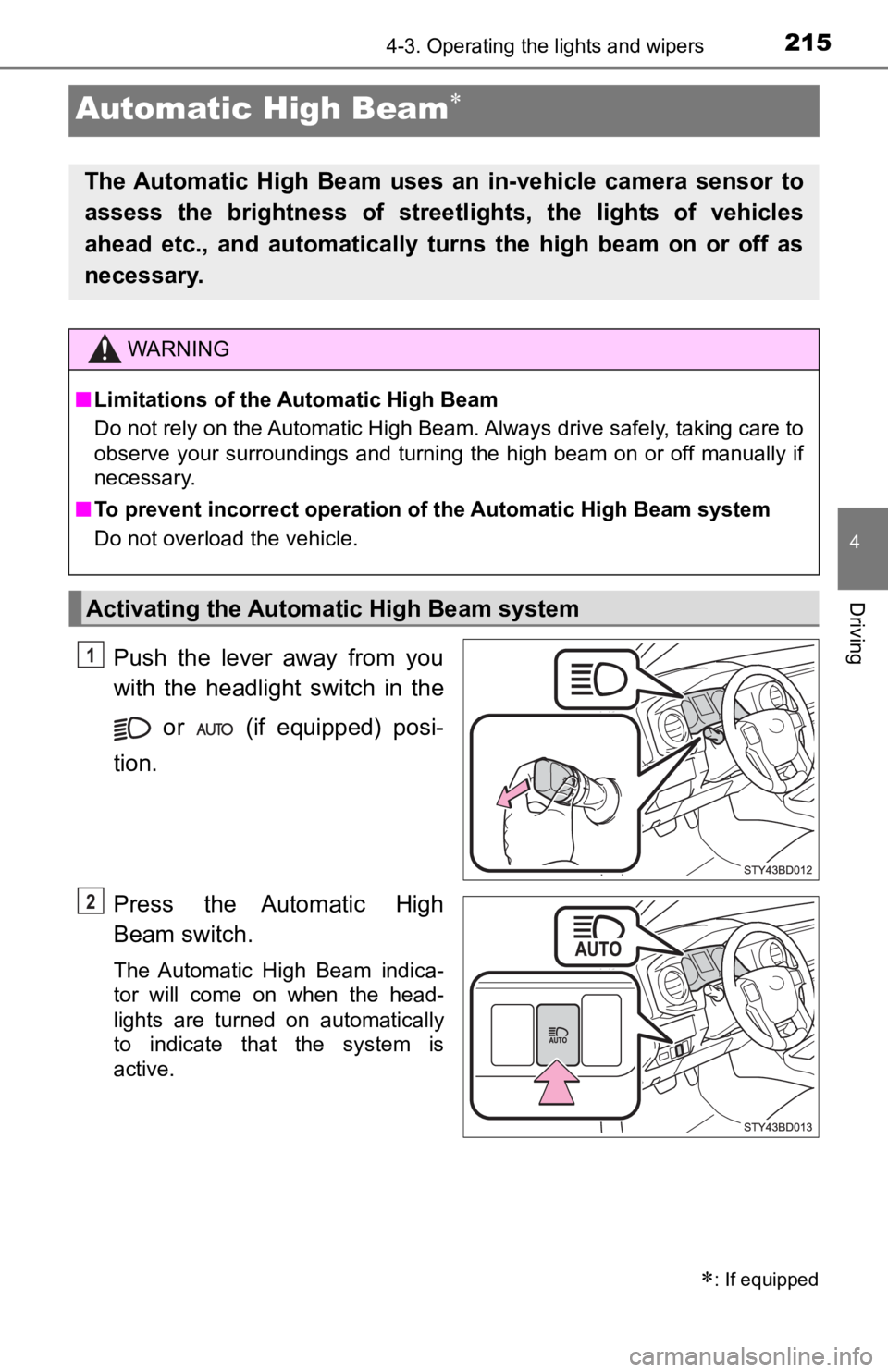 TOYOTA TACOMA 2019  Owners Manual (in English) 2154-3. Operating the lights and wipers
4
Driving
Automatic High Beam
Push  the  lever  away  from  you
with  the  headlight  switch  in  the  or    (if  equipped)  posi-
tion.
Press  the  Automati