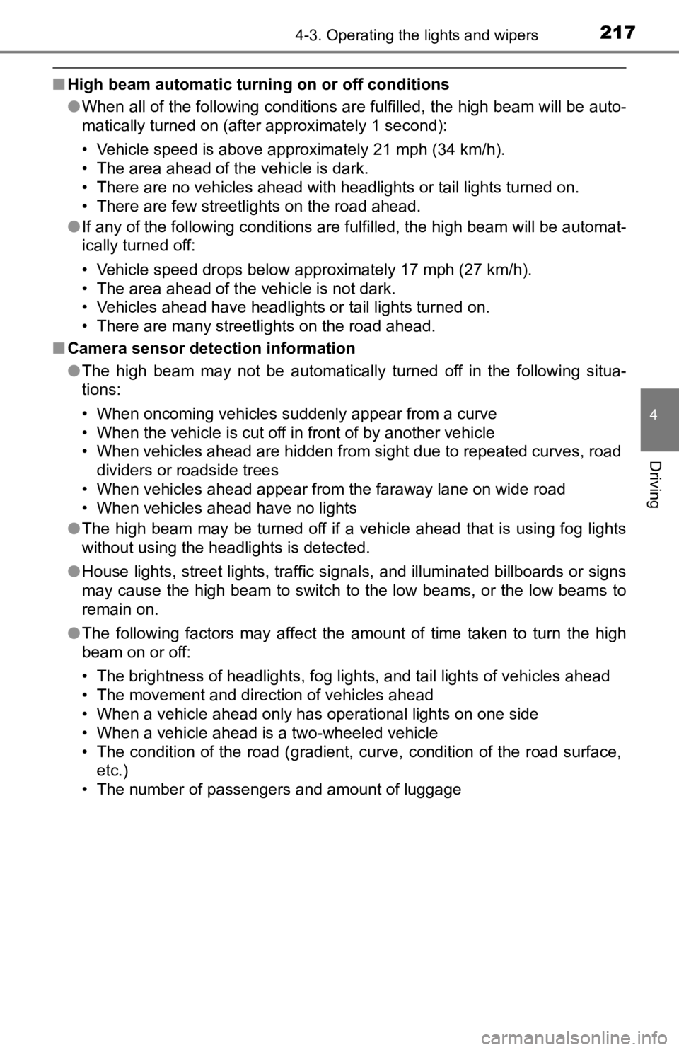 TOYOTA TACOMA 2019  Owners Manual (in English) 2174-3. Operating the lights and wipers
4
Driving
■High beam automatic turning on or off conditions
●When all of the following conditions are fulfilled, the high be am will be auto-
matically turn