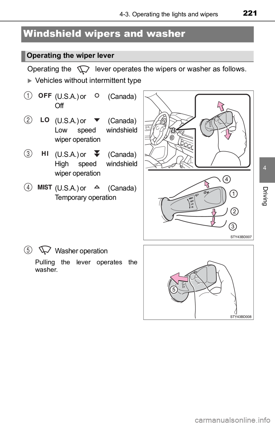 TOYOTA TACOMA 2019 Owners Manual (in English) 2214-3. Operating the lights and wipers
4
Driving
Windshield wipers and washer
Operating the lever operates the wipers or washer as follows.
Vehicles without intermittent type
(U.S.A.) or (Can TOYOTA TACOMA 2019 Owners Manual (in English) 2214-3. Operating the lights and wipers
4
Driving
Windshield wipers and washer
Operating the lever operates the wipers or washer as follows.
Vehicles without intermittent type
(U.S.A.) or (Can