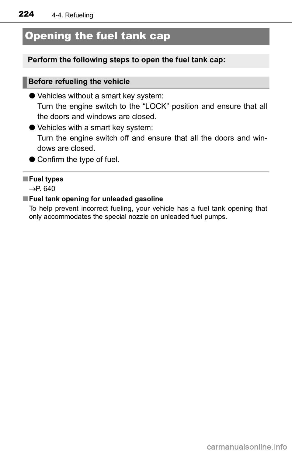 TOYOTA TACOMA 2019 Owners Manual (in English) 2244-4. Refueling
Opening the fuel tank cap
●Vehicles without a smart key system:
Turn the engine switch to the “LOCK” position and ensure that a ll
the doors and wind ows are closed TOYOTA TACOMA 2019 Owners Manual (in English) 2244-4. Refueling
Opening the fuel tank cap
●Vehicles without a smart key system:
Turn the engine switch to the “LOCK” position and ensure that a ll
the doors and wind ows are closed