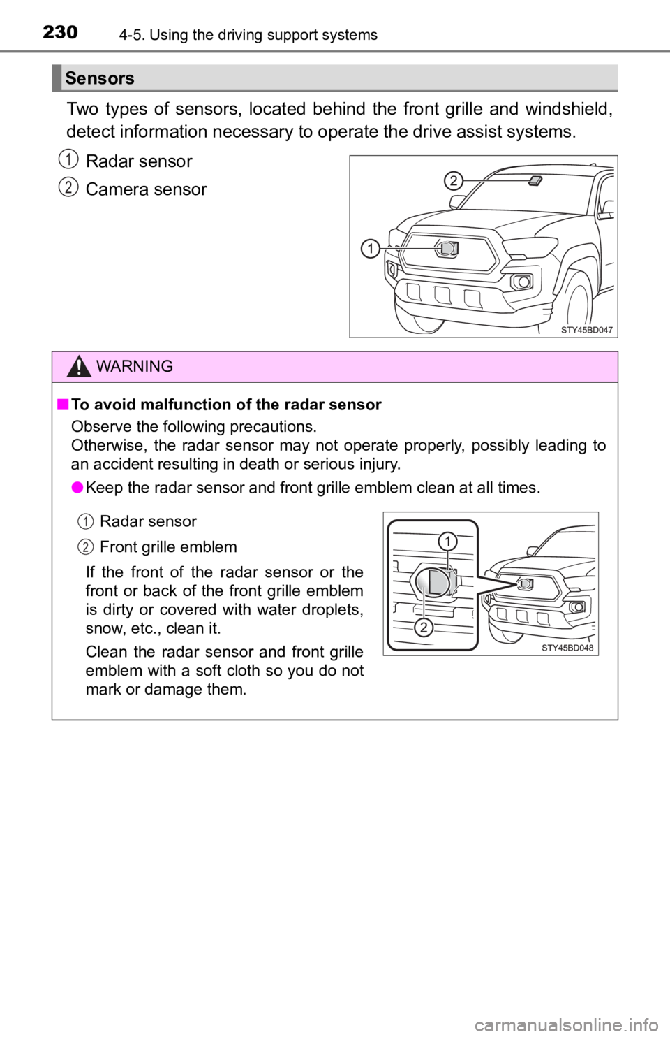TOYOTA TACOMA 2019 Owners Manual (in English) 2304-5. Using the driving support systems
Two types of sensors, located behind the front grille and winds hield,
detect information necessary to operate the drive assist systems.
Radar sens TOYOTA TACOMA 2019 Owners Manual (in English) 2304-5. Using the driving support systems
Two types of sensors, located behind the front grille and winds hield,
detect information necessary to operate the drive assist systems.
Radar sens