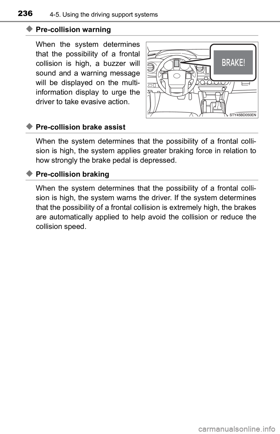 TOYOTA TACOMA 2019  Owners Manual (in English) 2364-5. Using the driving support systems
◆Pre-collision warning
When  the  system  determines
that  the  possibility  of  a  frontal
collision  is  high,  a  buzzer  will
sound  and  a  warning  me