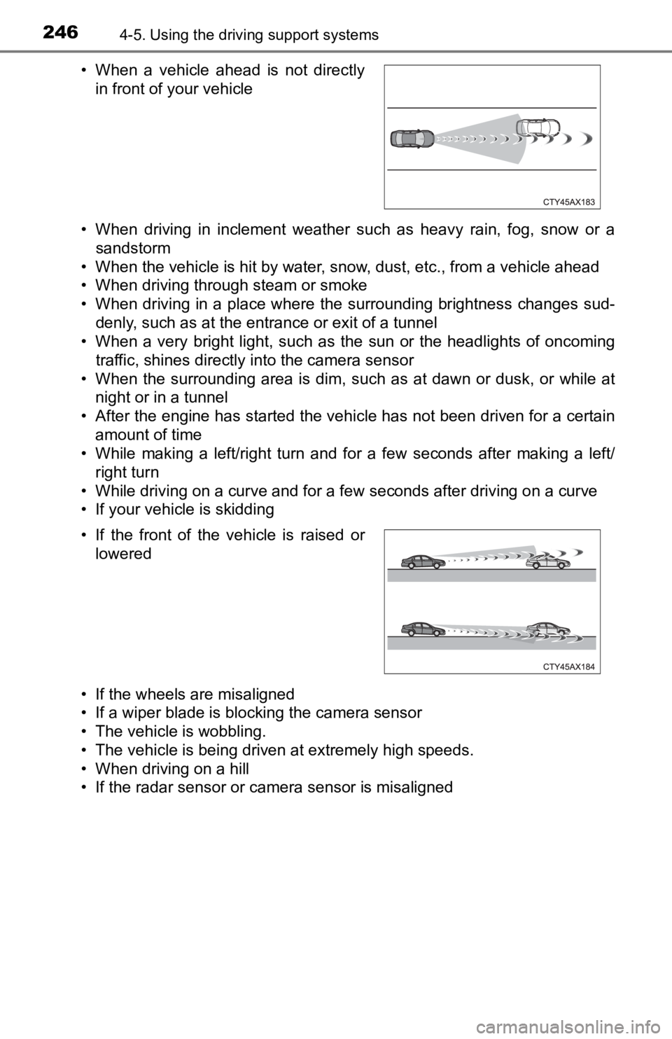 TOYOTA TACOMA 2019 Owners Manual (in English) 2464-5. Using the driving support systems
• When driving in inclement weather such as heavy rain, fog, snow or a
sandstorm
• When the vehicle is hit by water, snow, dust, etc., from a TOYOTA TACOMA 2019 Owners Manual (in English) 2464-5. Using the driving support systems
• When driving in inclement weather such as heavy rain, fog, snow or a
sandstorm
• When the vehicle is hit by water, snow, dust, etc., from a