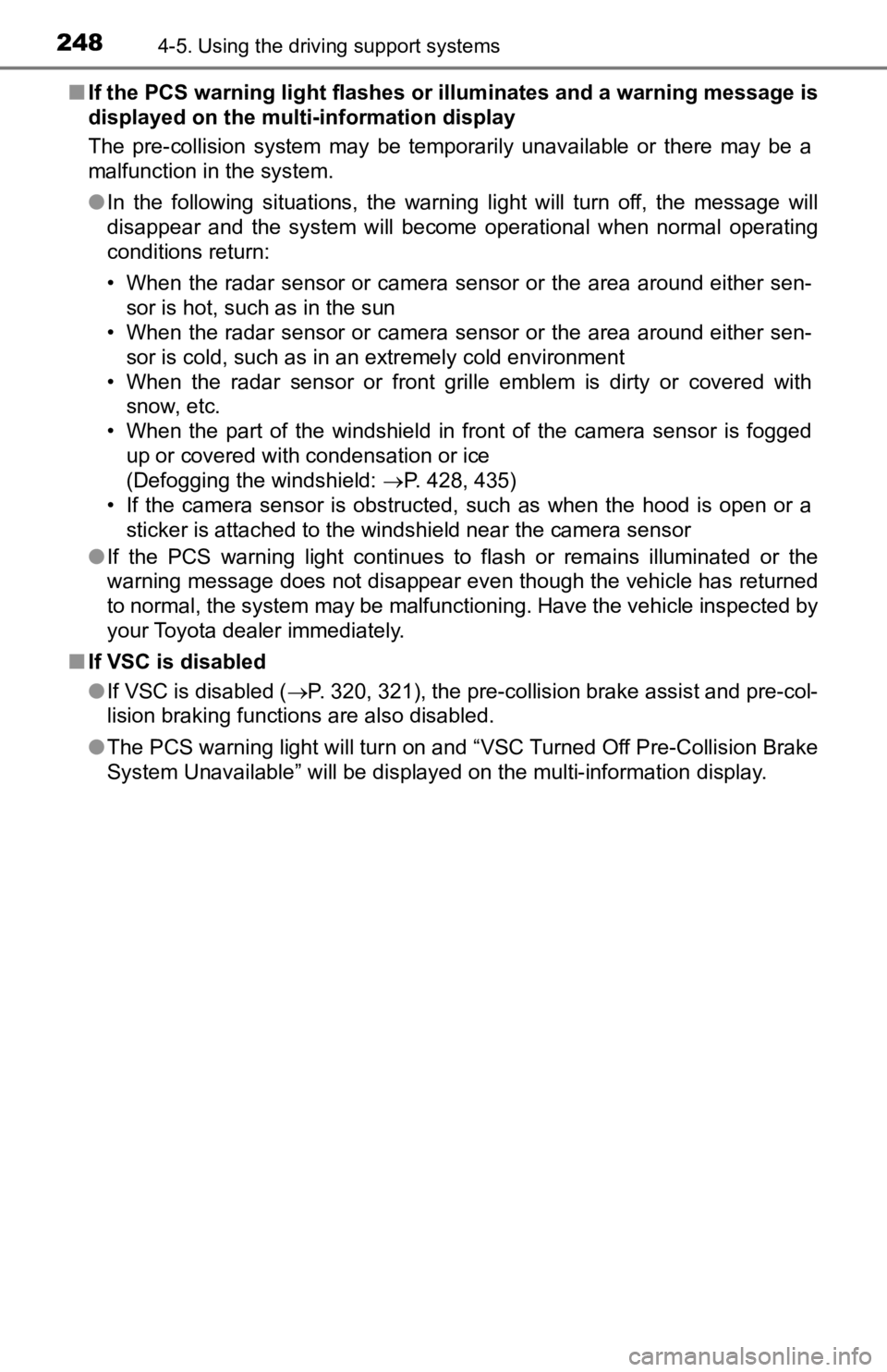 TOYOTA TACOMA 2019  Owners Manual (in English) 2484-5. Using the driving support systems
■If the PCS warning light flashes or illuminates and a warning m essage is
displayed on the multi-information display
The  pre-collision  system  may  be  t