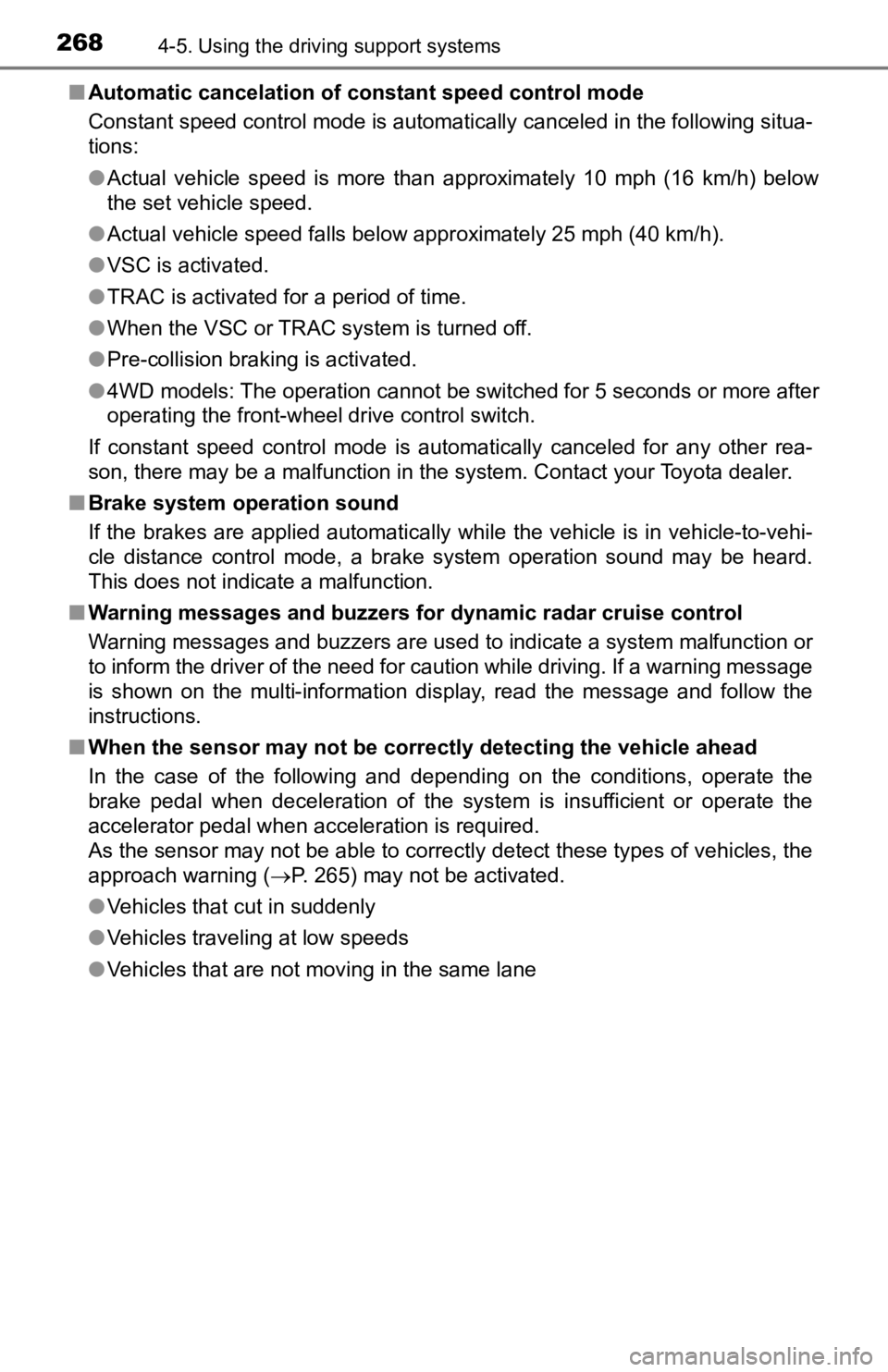 TOYOTA TACOMA 2019  Owners Manual (in English) 2684-5. Using the driving support systems
■Automatic cancelation of c onstant speed control mode
Constant speed control mode is automatically canceled in the following situa-
tions:
● Actual  vehi