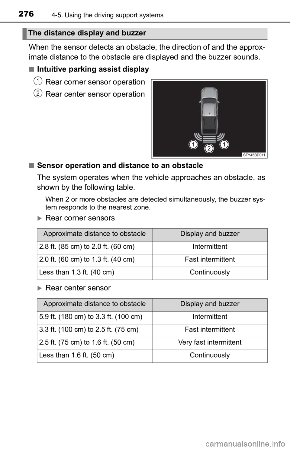 TOYOTA TACOMA 2019  Owners Manual (in English) 2764-5. Using the driving support systems
When the sensor detects an obstacle, the direction of and the a pprox-
imate distance to the o bstacle are displayed and the buzzer sou nds.
■Intuitive park