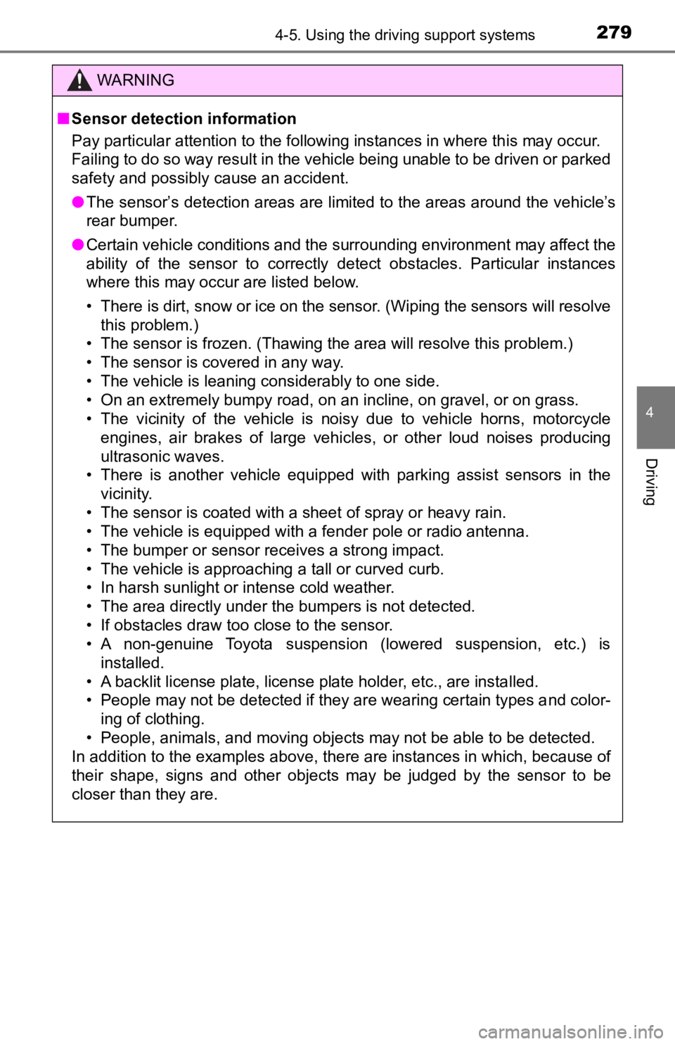 TOYOTA TACOMA 2019  Owners Manual (in English) 2794-5. Using the driving support systems
4
Driving
WARNING
■Sensor detection information
Pay particular attention to the following instances in where th is may occur.
Failing to do so way result in