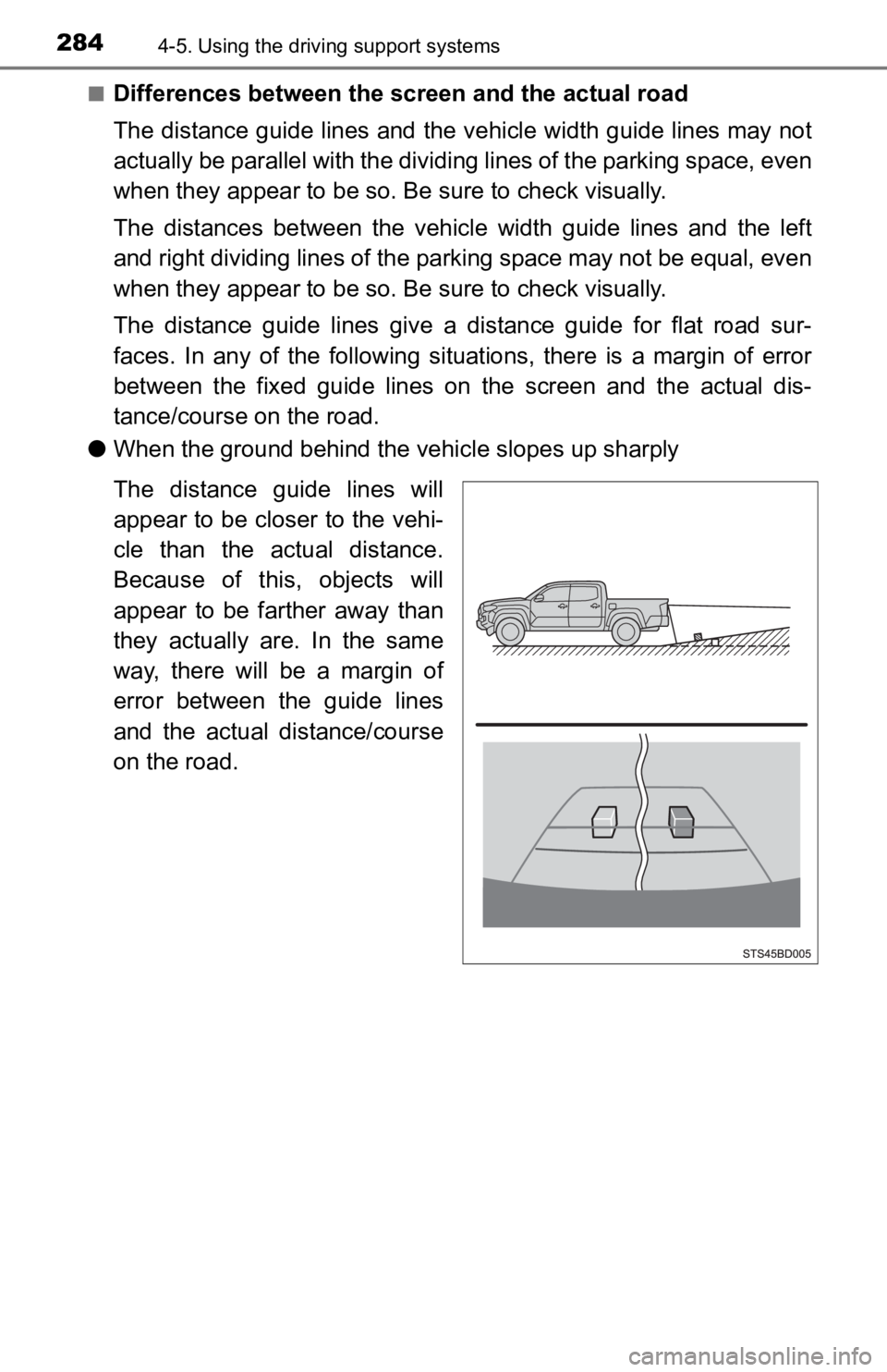 TOYOTA TACOMA 2019 Owners Manual (in English) 2844-5. Using the driving support systems
■Differences between the scr een and the actual road
The distance guide lines and the vehicle width guide lines may not
actually be parallel with the div i TOYOTA TACOMA 2019 Owners Manual (in English) 2844-5. Using the driving support systems
■Differences between the scr een and the actual road
The distance guide lines and the vehicle width guide lines may not
actually be parallel with the div i