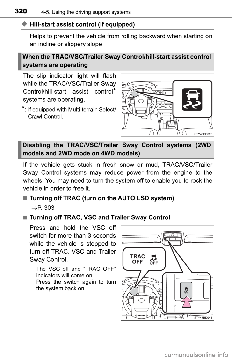 TOYOTA TACOMA 2019   (in English) Owners Guide 3204-5. Using the driving support systems
◆Hill-start assist control (if equipped)
Helps to prevent the vehicle from rolling backward when startin g on
an incline or slippery slope
The  slip  indica