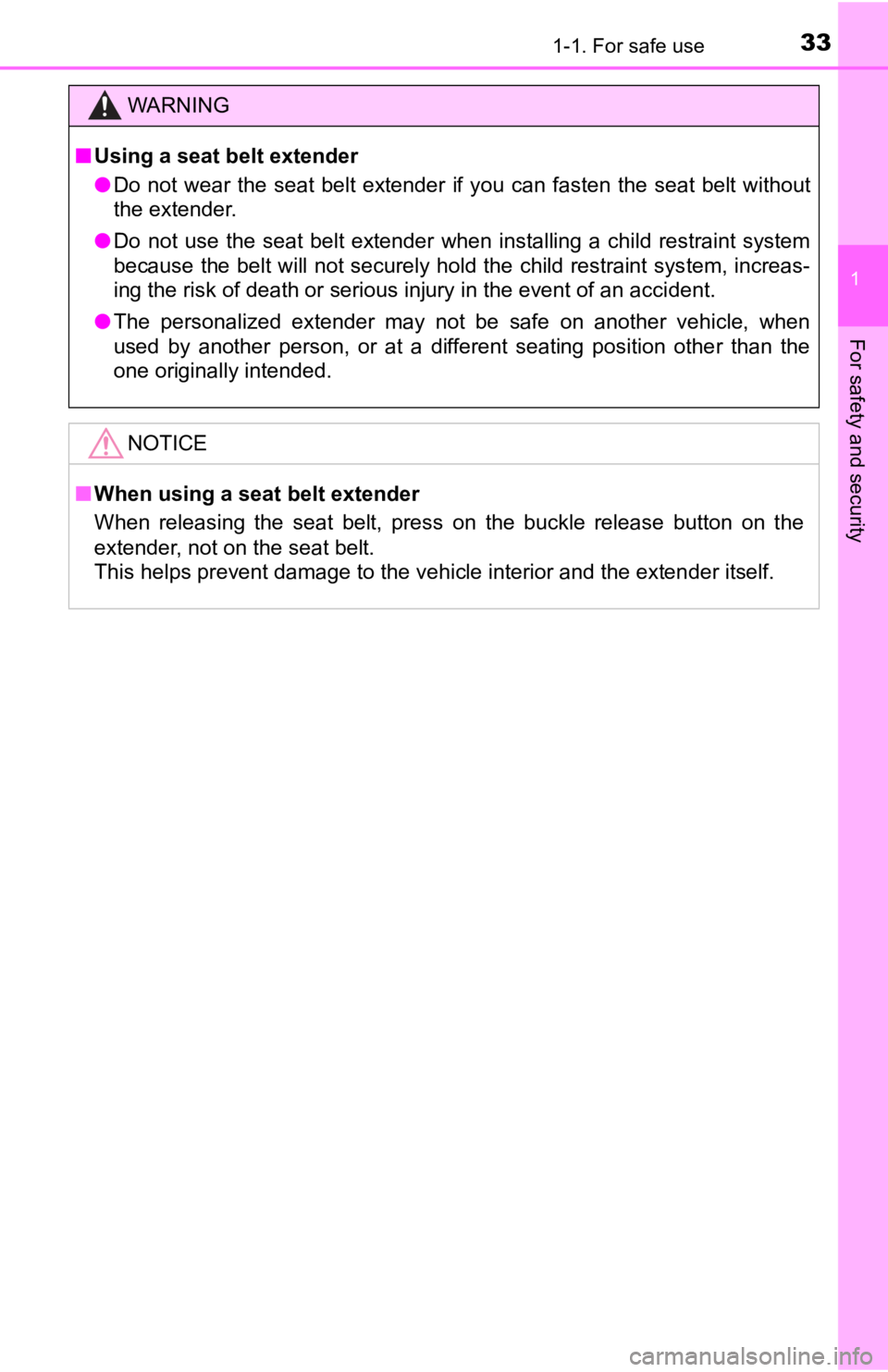 TOYOTA TACOMA 2019  Owners Manual (in English) 331-1. For safe use
1
For safety and security
WARNING
■Using a seat belt extender
● Do  not  wear  the  seat  belt  extender  if  you  can  fasten  the  seat  belt  without
the extender.
● Do  n