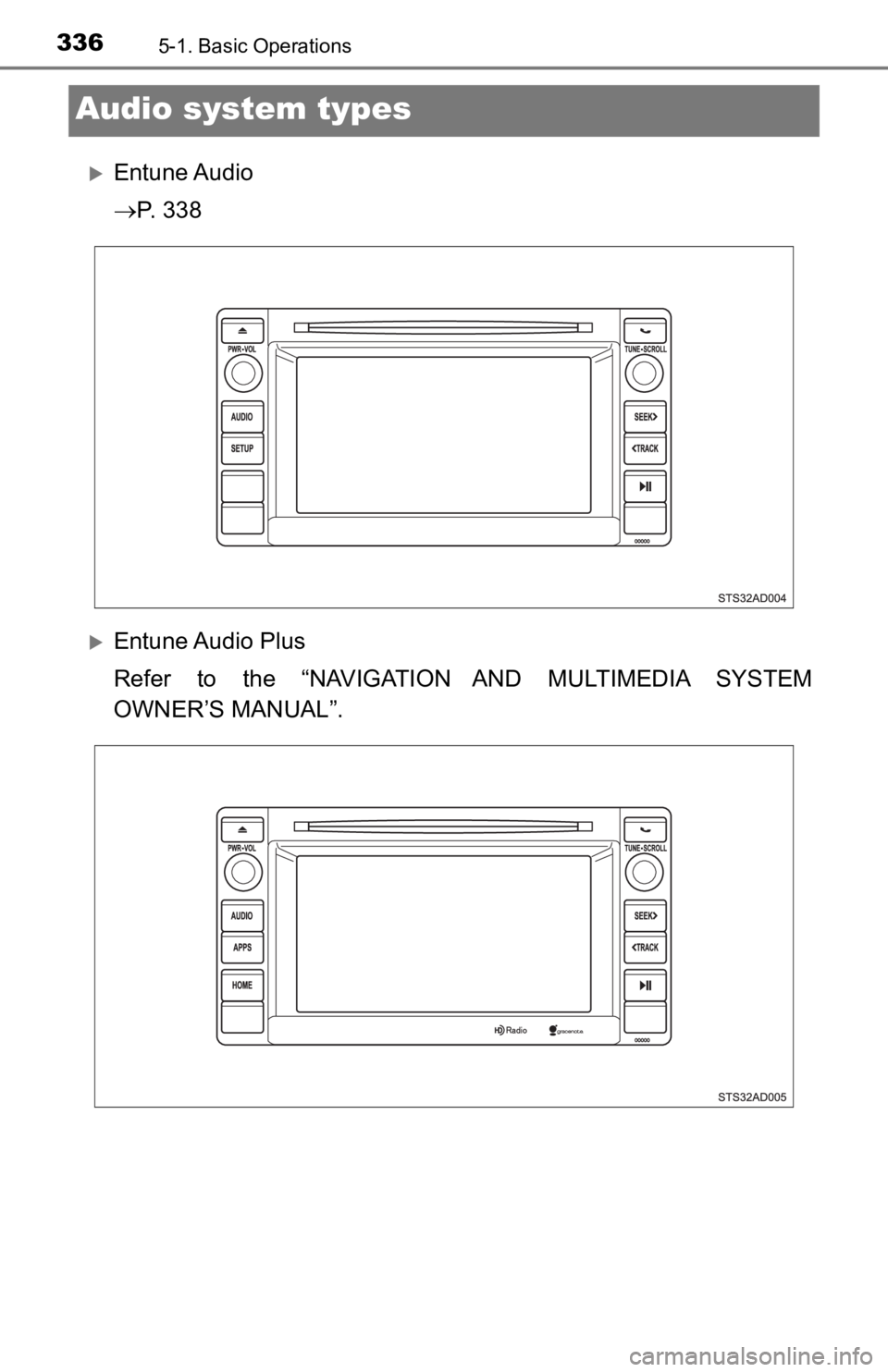 TOYOTA TACOMA 2019 Owners Manual (in English) 3365-1. Basic Operations
Audio system types
Entune Audio
P. 3 3 8
Entune Audio Plus
Refer to the “NAVIGATION AND MULTIMEDIA SYSTEM
OWNER’S MANUAL”. TOYOTA TACOMA 2019 Owners Manual (in English) 3365-1. Basic Operations
Audio system types
Entune Audio
P. 3 3 8
Entune Audio Plus
Refer to the “NAVIGATION AND MULTIMEDIA SYSTEM
OWNER’S MANUAL”.