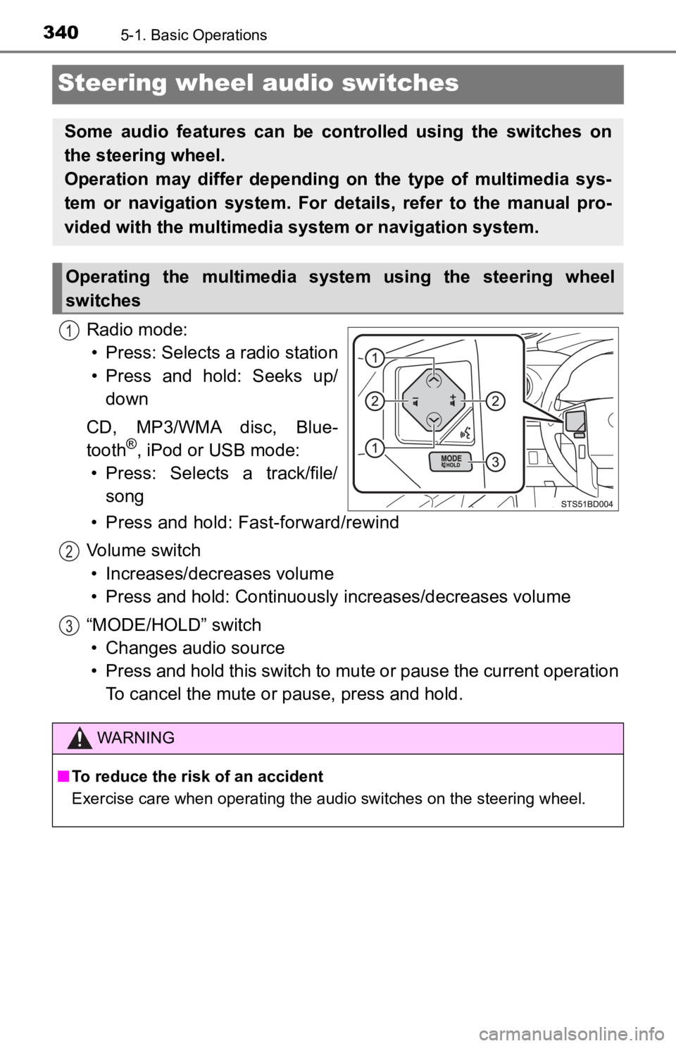 TOYOTA TACOMA 2019 Owners Manual (in English) 3405-1. Basic Operations
Steering wheel audio switches
Radio mode:• Press: Selects a radio station
• Press and hold: Seeks up/ down
CD, MP3/WMA disc, Blue-
tooth
®, iPod or USB mode:
• P TOYOTA TACOMA 2019 Owners Manual (in English) 3405-1. Basic Operations
Steering wheel audio switches
Radio mode:• Press: Selects a radio station
• Press and hold: Seeks up/ down
CD, MP3/WMA disc, Blue-
tooth
®, iPod or USB mode:
• P