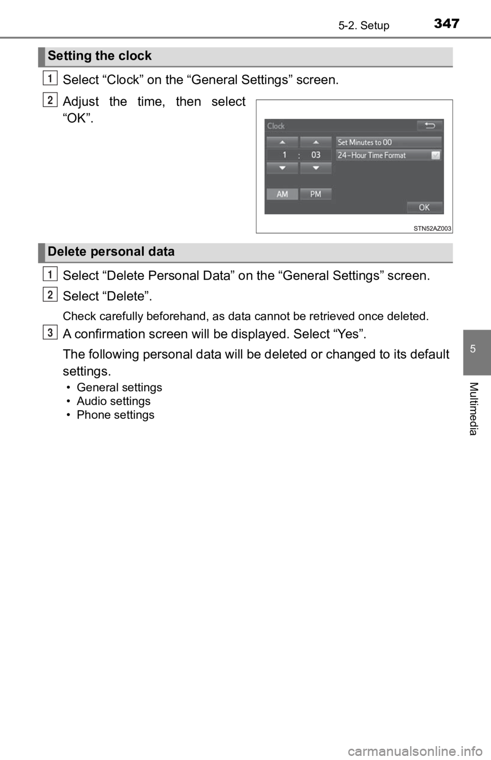 TOYOTA TACOMA 2019  Owners Manual (in English) 3475-2. Setup
5
Multimedia
Select “Clock” on the “General Settings” screen.
Adjust  the  time,  then  select
“OK”.
Select “Delete Personal Data” on the “General Settings” screen.
S