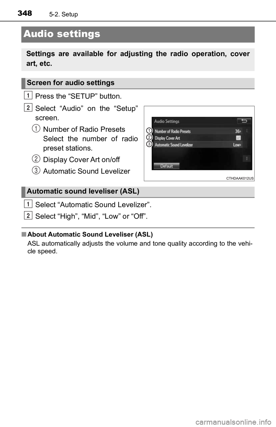 TOYOTA TACOMA 2019  Owners Manual (in English) 3485-2. Setup
Audio settings
Press the “SETUP” button.
Select  “Audio”  on  the  “Setup”
screen.Number of Radio Presets 
Select  the  number  of  radio
preset stations.
Display Cover Art o