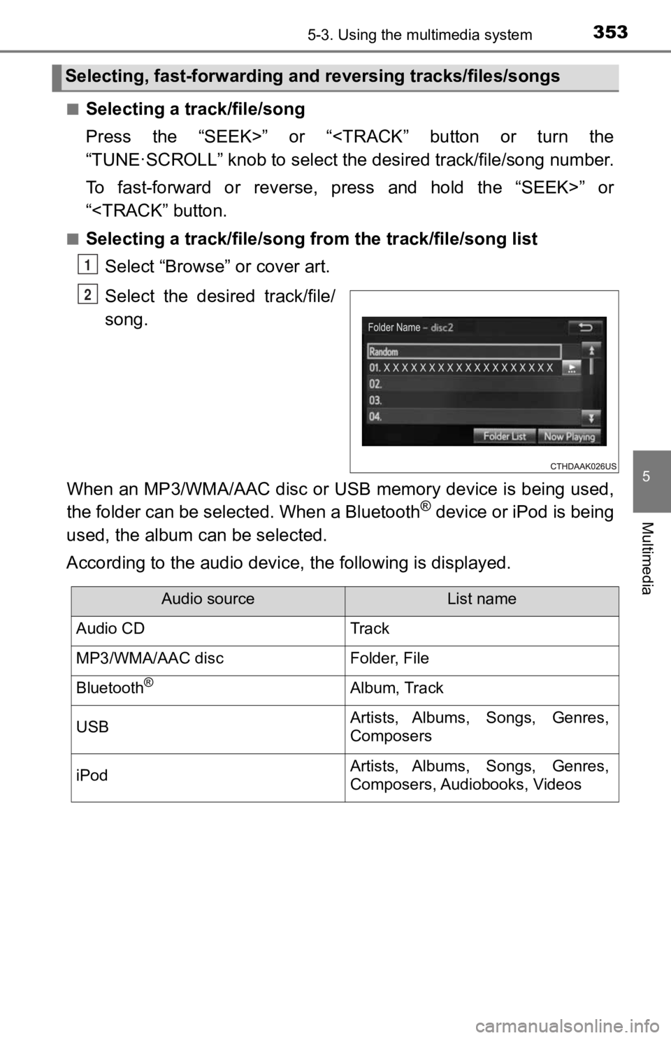 TOYOTA TACOMA 2019  Owners Manual (in English) 3535-3. Using the multimedia system
5
Multimedia
■Selecting a track/file/song
Press  the  “SEEK>”  or  “<TRACK”  button  or  turn  the
“TUNE·SCROLL” knob to select the desired track/fil