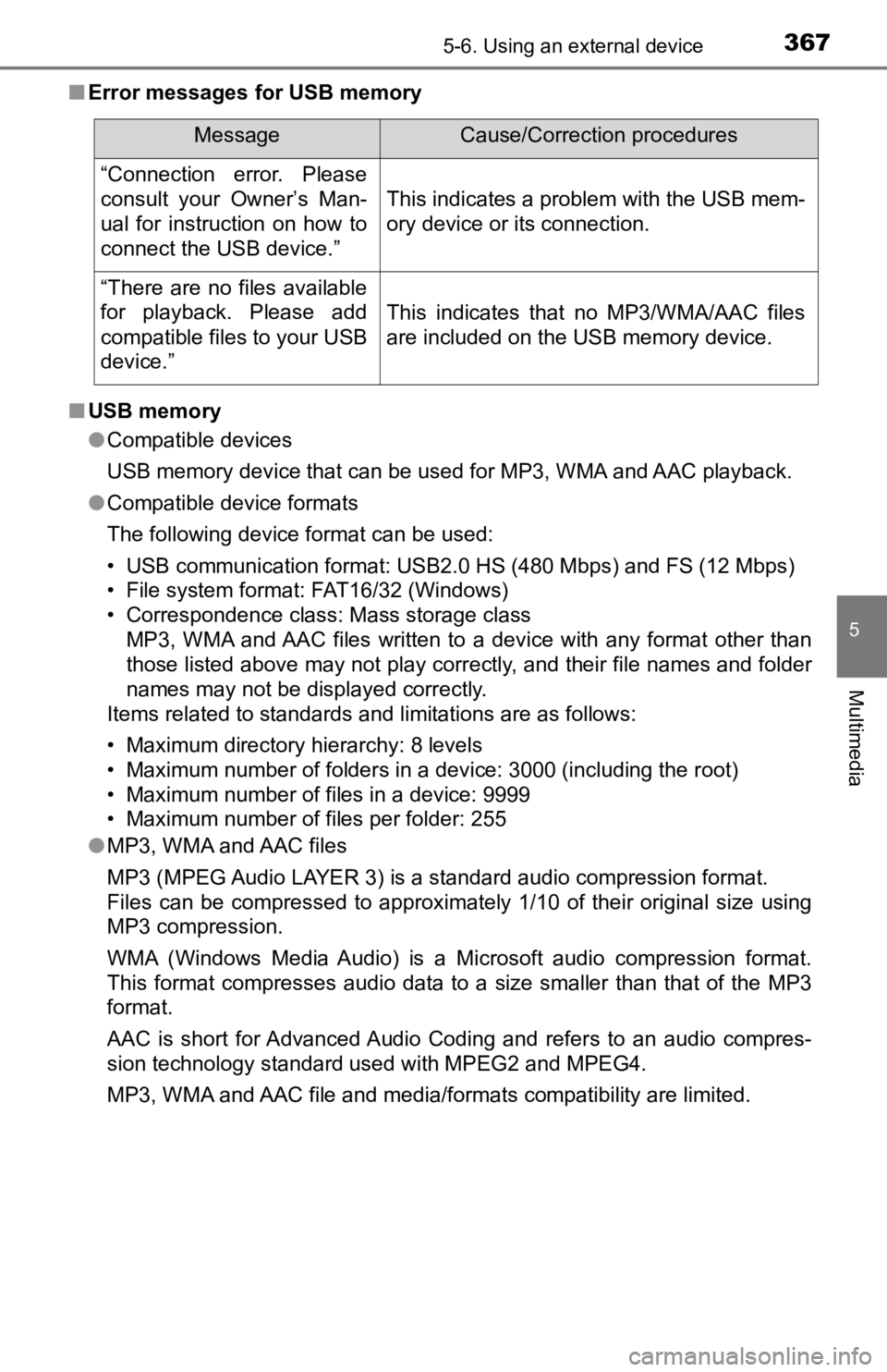 TOYOTA TACOMA 2019 Owners Manual (in English) 3675-6. Using an external device
5
Multimedia
■Error messages for USB memory
■ USB memory
●Compatible devices
USB memory device that can be used for MP3, WMA and AAC playback.
● Compatible dev TOYOTA TACOMA 2019 Owners Manual (in English) 3675-6. Using an external device
5
Multimedia
■Error messages for USB memory
■ USB memory
●Compatible devices
USB memory device that can be used for MP3, WMA and AAC playback.
● Compatible dev