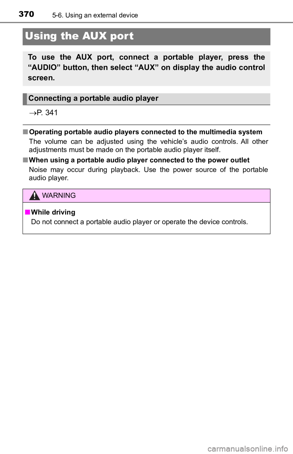 TOYOTA TACOMA 2019 Owners Manual (in English) 3705-6. Using an external device
Using the AUX port
P. 3 4 1
■Operating portable audio players connected to the multimedia sy stem
The volume can be adjusted using the vehicle’s audio TOYOTA TACOMA 2019 Owners Manual (in English) 3705-6. Using an external device
Using the AUX port
P. 3 4 1
■Operating portable audio players connected to the multimedia sy stem
The volume can be adjusted using the vehicle’s audio