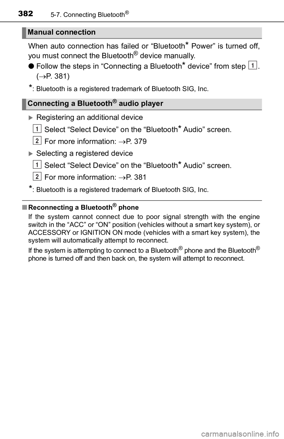 TOYOTA TACOMA 2019  Owners Manual (in English) 3825-7. Connecting Bluetooth®
When  auto  connection  has  failed  or  “Bluetooth*  Power”  is  turned  off,
you must connect the Bluetooth® device manually.
● Follow the steps in “C onnecti