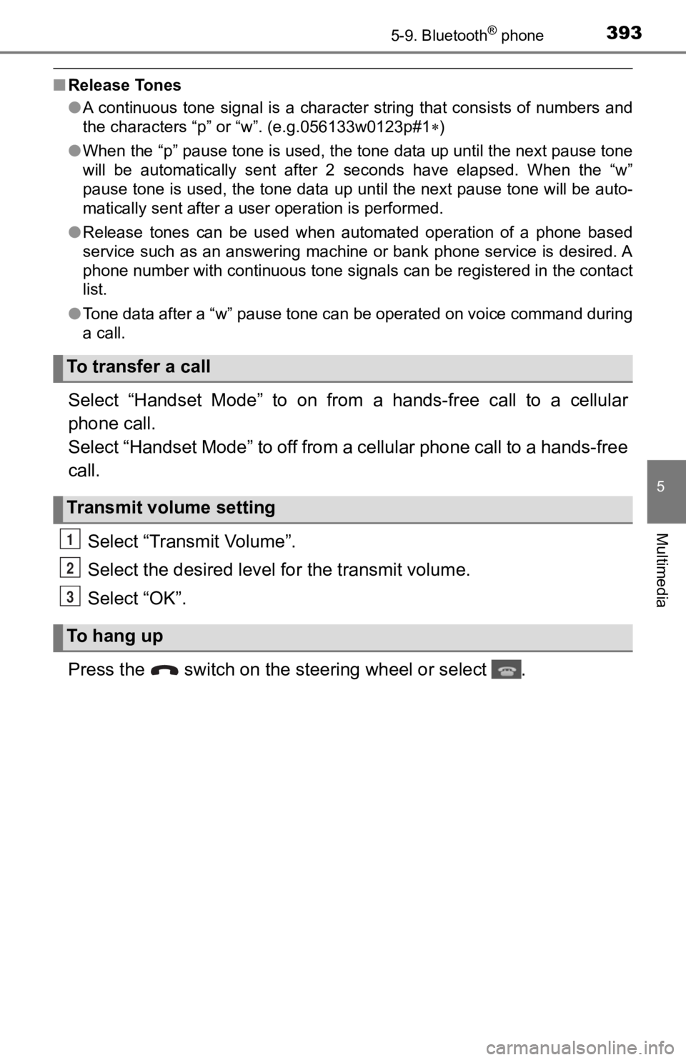 TOYOTA TACOMA 2019  Owners Manual (in English) 3935-9. Bluetooth® phone
5
Multimedia
■Release Tones
●A continuous tone signal is a character string that consists of  numbers  and
the characters “p” or “w”. (e.g.056133w0123p#1 )
●