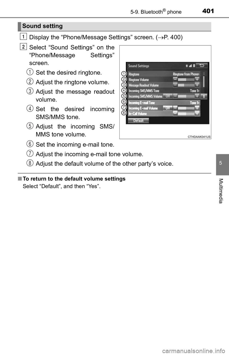 TOYOTA TACOMA 2019 Owners Manual (in English) 4015-9. Bluetooth® phone
5
Multimedia
Display the “Phone/Message Settings” screen. (P. 400)
Select “Sound Settings” on the
“Phone/Message Settings”
screen. Set the desired rington TOYOTA TACOMA 2019 Owners Manual (in English) 4015-9. Bluetooth® phone
5
Multimedia
Display the “Phone/Message Settings” screen. (P. 400)
Select “Sound Settings” on the
“Phone/Message Settings”
screen. Set the desired rington
